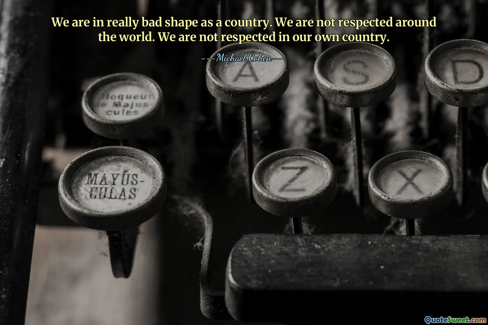 作为一个国家，我们的状况非常糟糕。我们在世界各地都没有受到尊重。我们在自己的国家没有受到尊重。