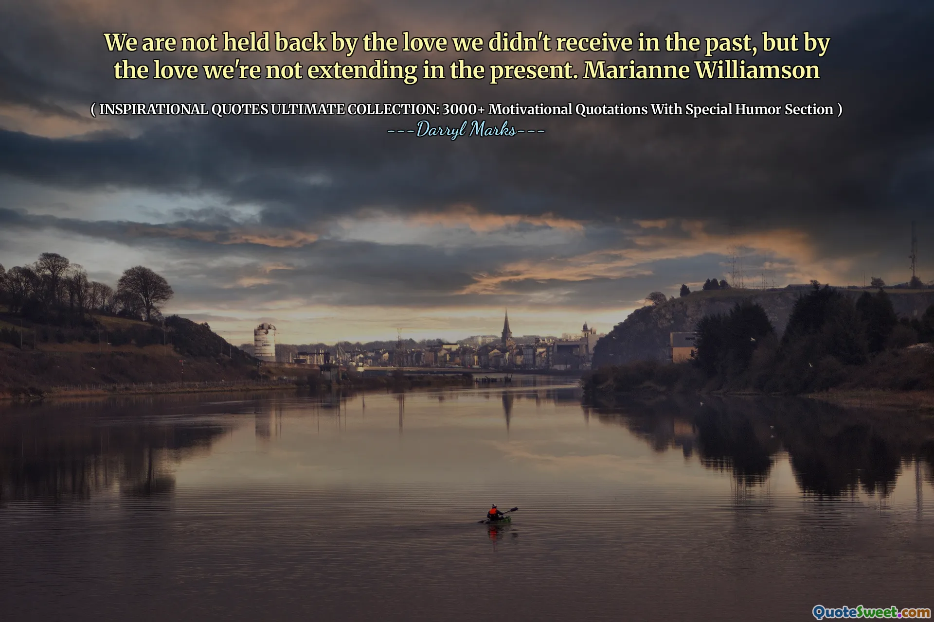 We are not held back by the love we didn't receive in the past, but by the love we're not extending in the present. Marianne Williamson