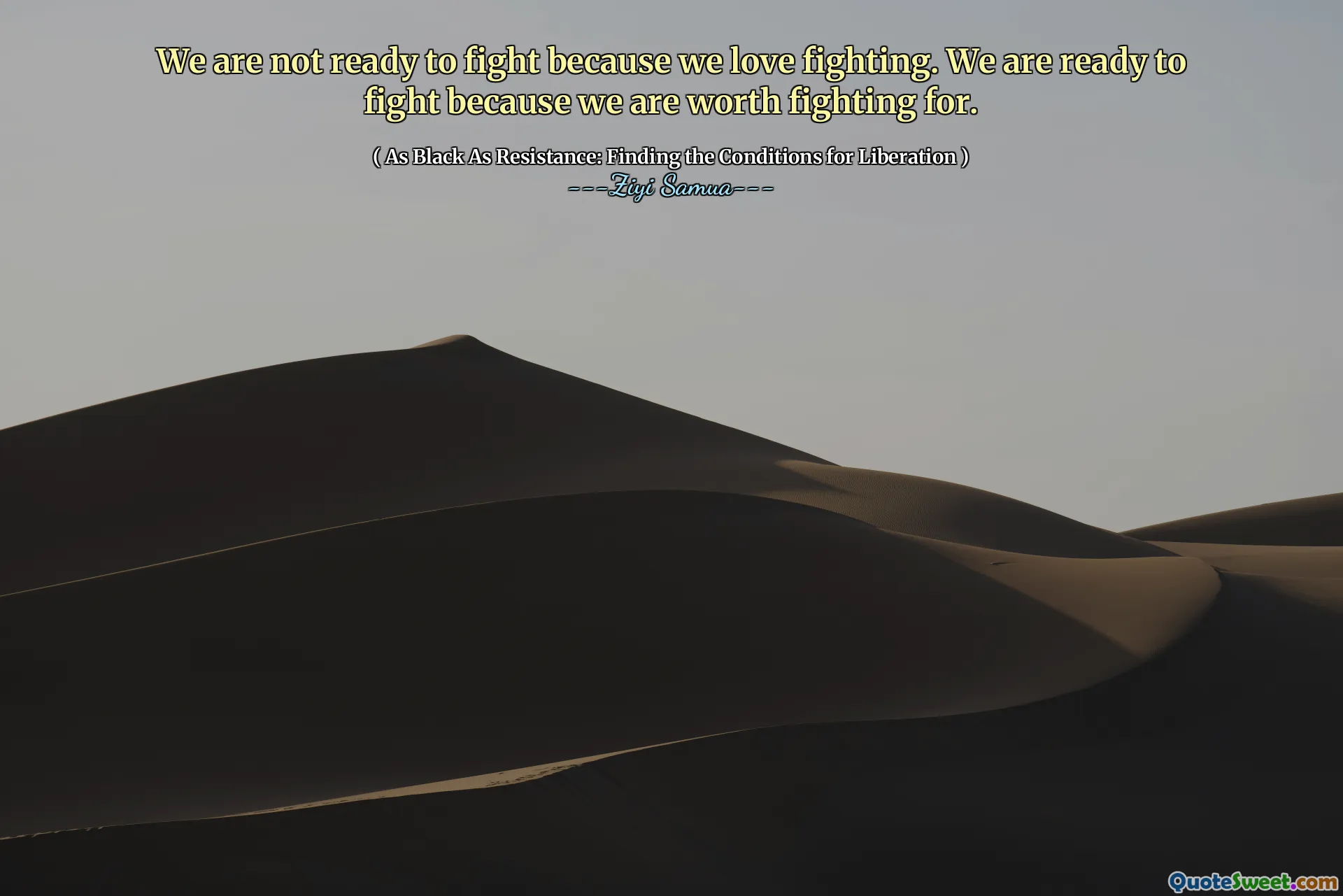 Vi är inte redo att slåss för vi älskar att slåss. Vi är redo att kämpa för att vi är värda att kämpa för.