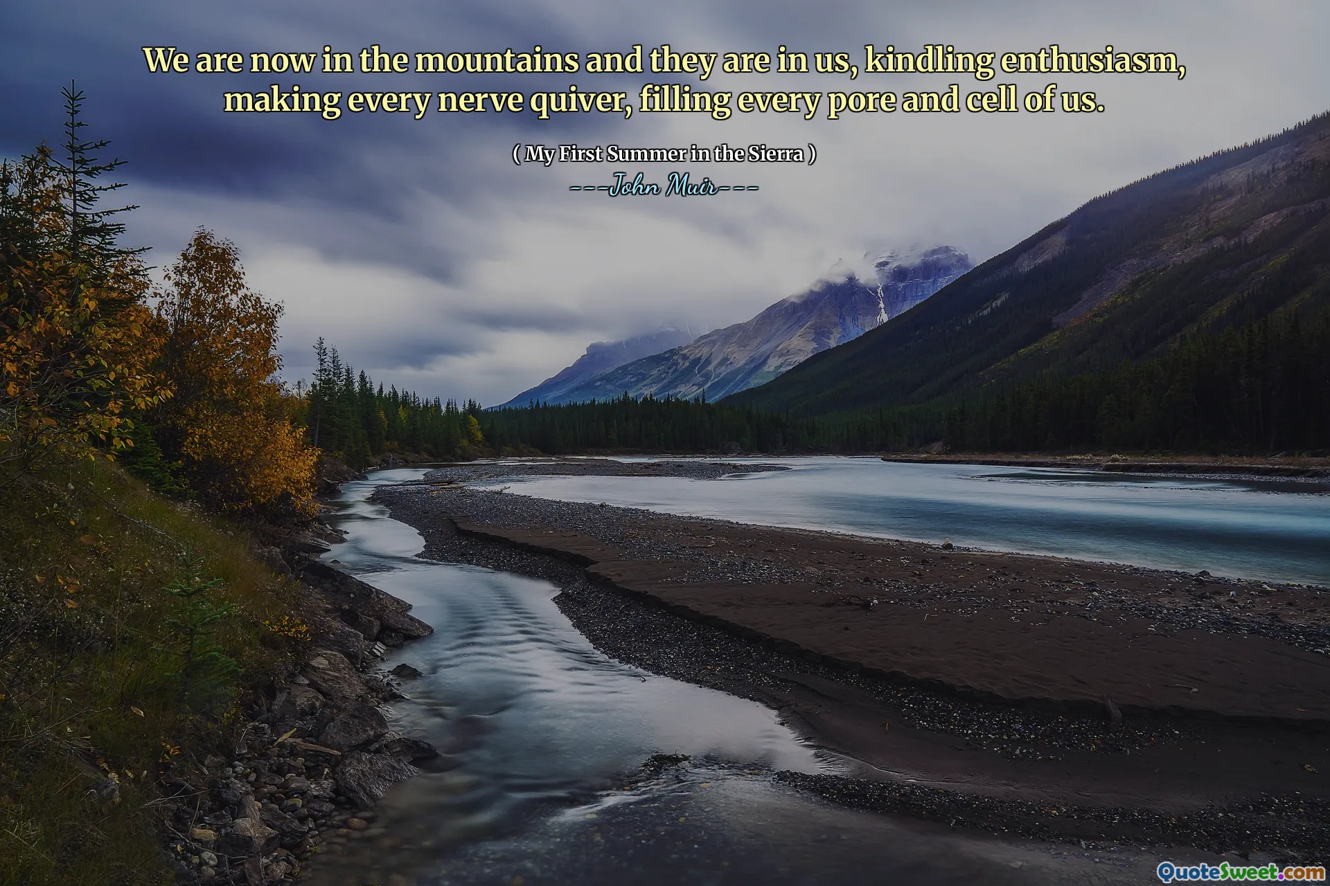 We are now in the mountains and they are in us, kindling enthusiasm, making every nerve quiver, filling every pore and cell of us.