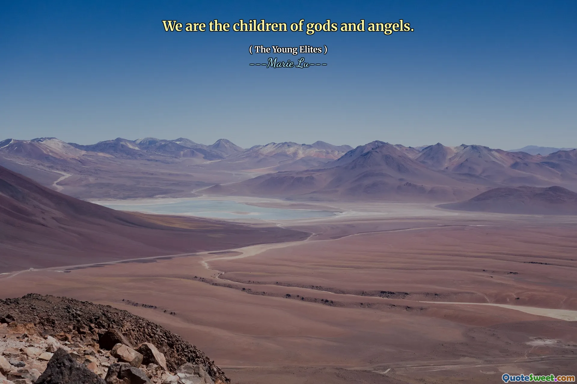 We are the children of gods and angels.