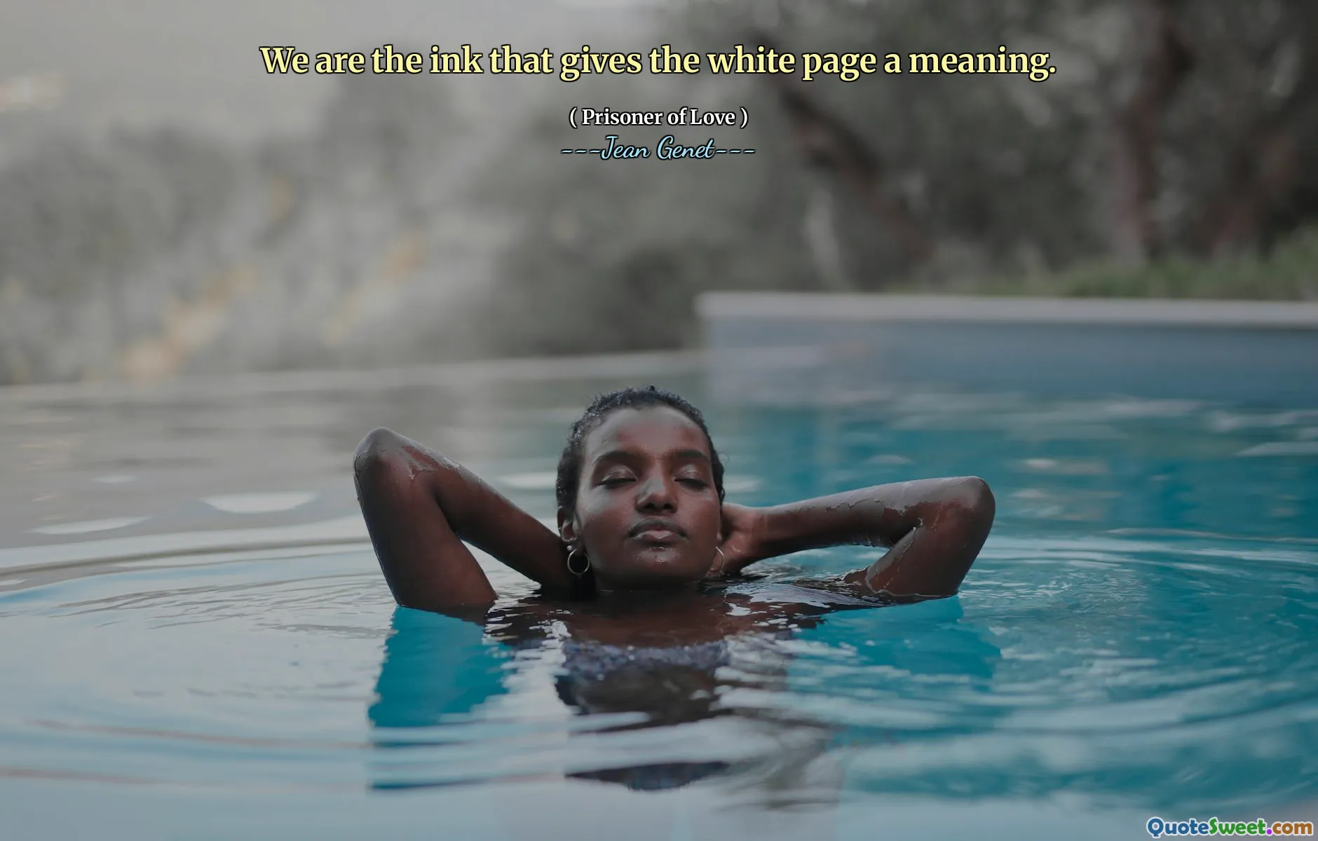 We are the ink that gives the white page a meaning.