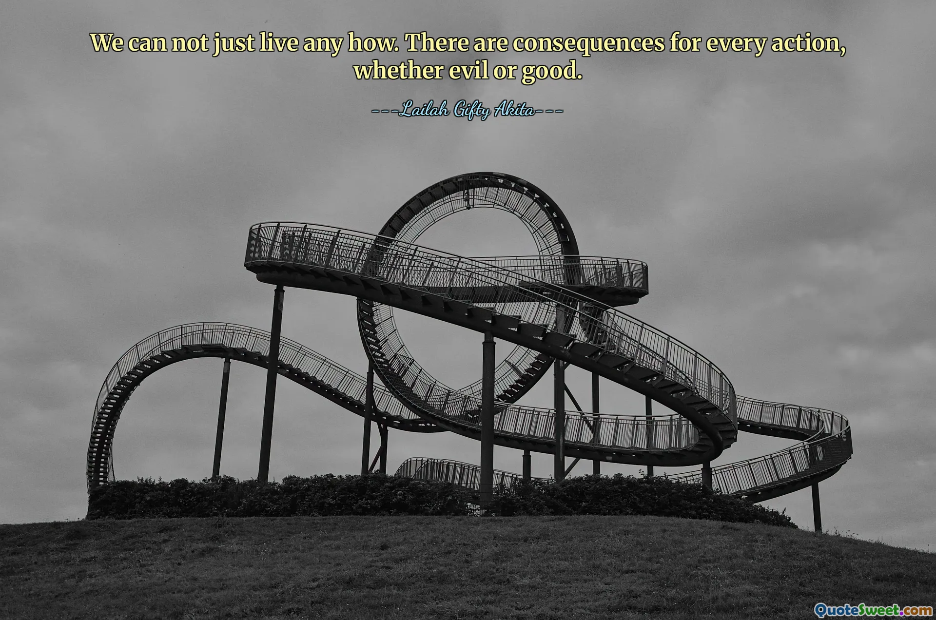 We can not just live any how. There are consequences for every action, whether evil or good.