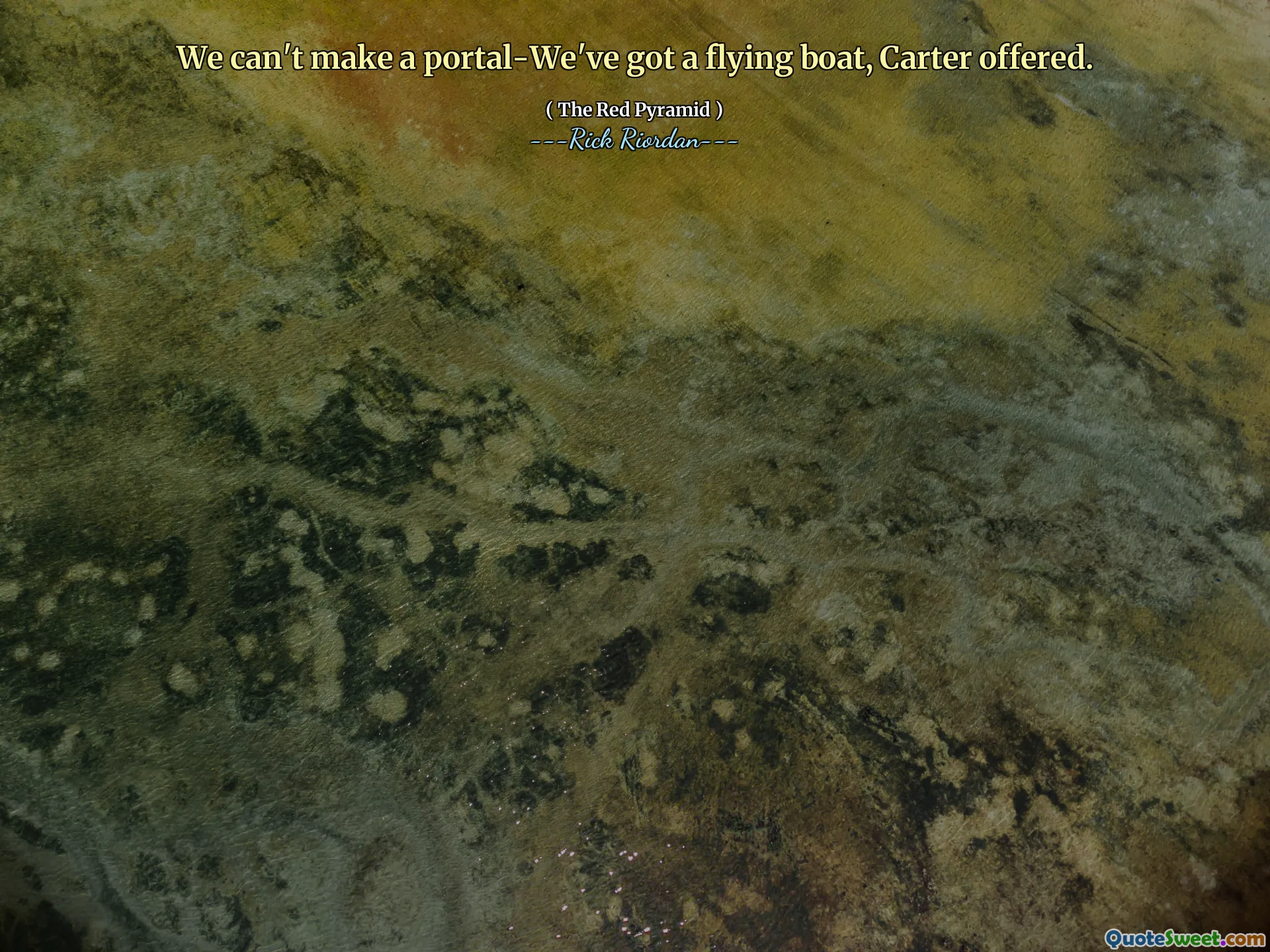 We can't make a portal-We've got a flying boat, Carter offered.