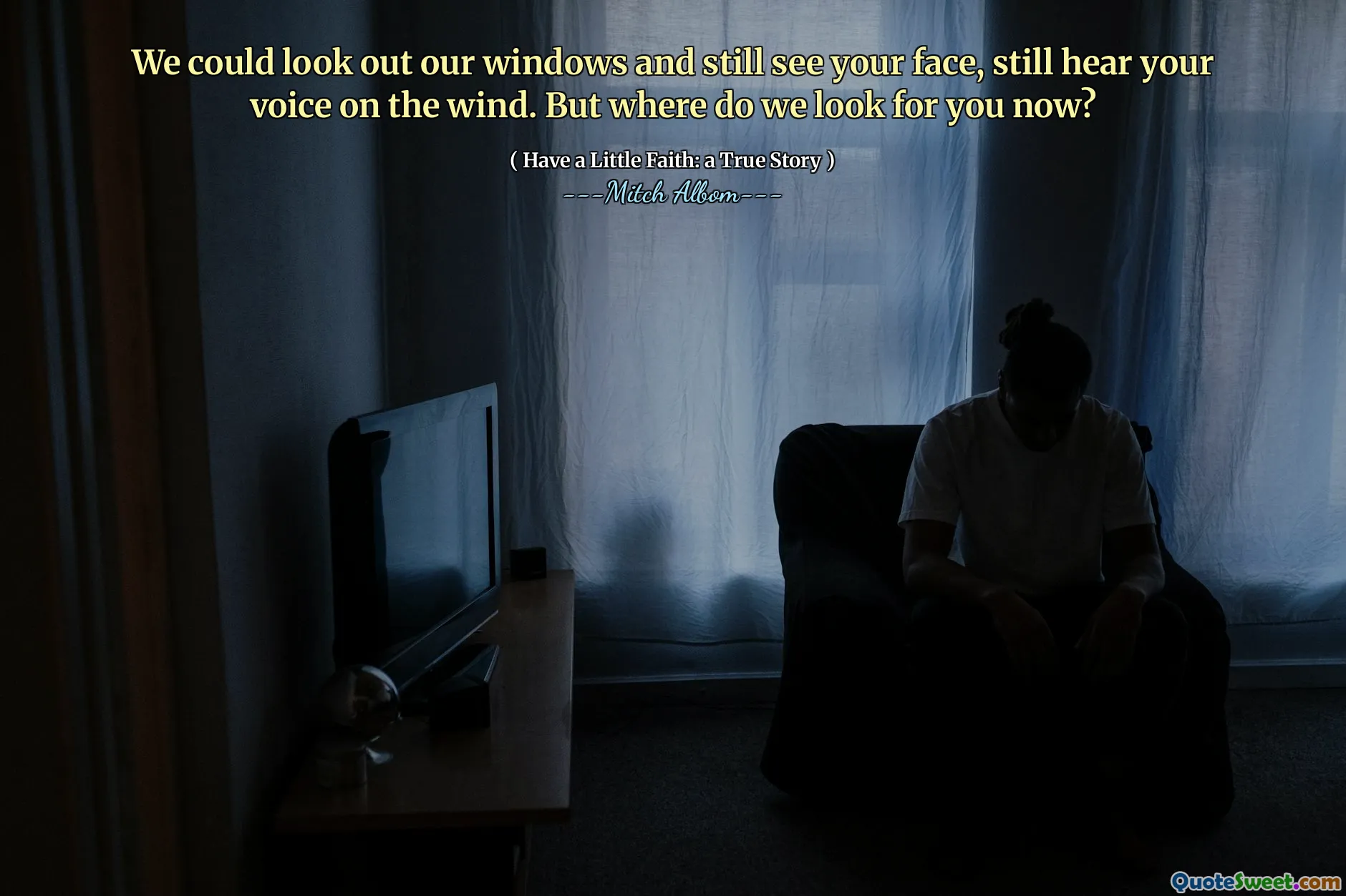 우리는 우리의 창문을보고 여전히 당신의 얼굴을보고, 여전히 바람에 당신의 목소리를들을 수 있습니다. 하지만 지금 우리는 어디에서 당신을 찾습니까?