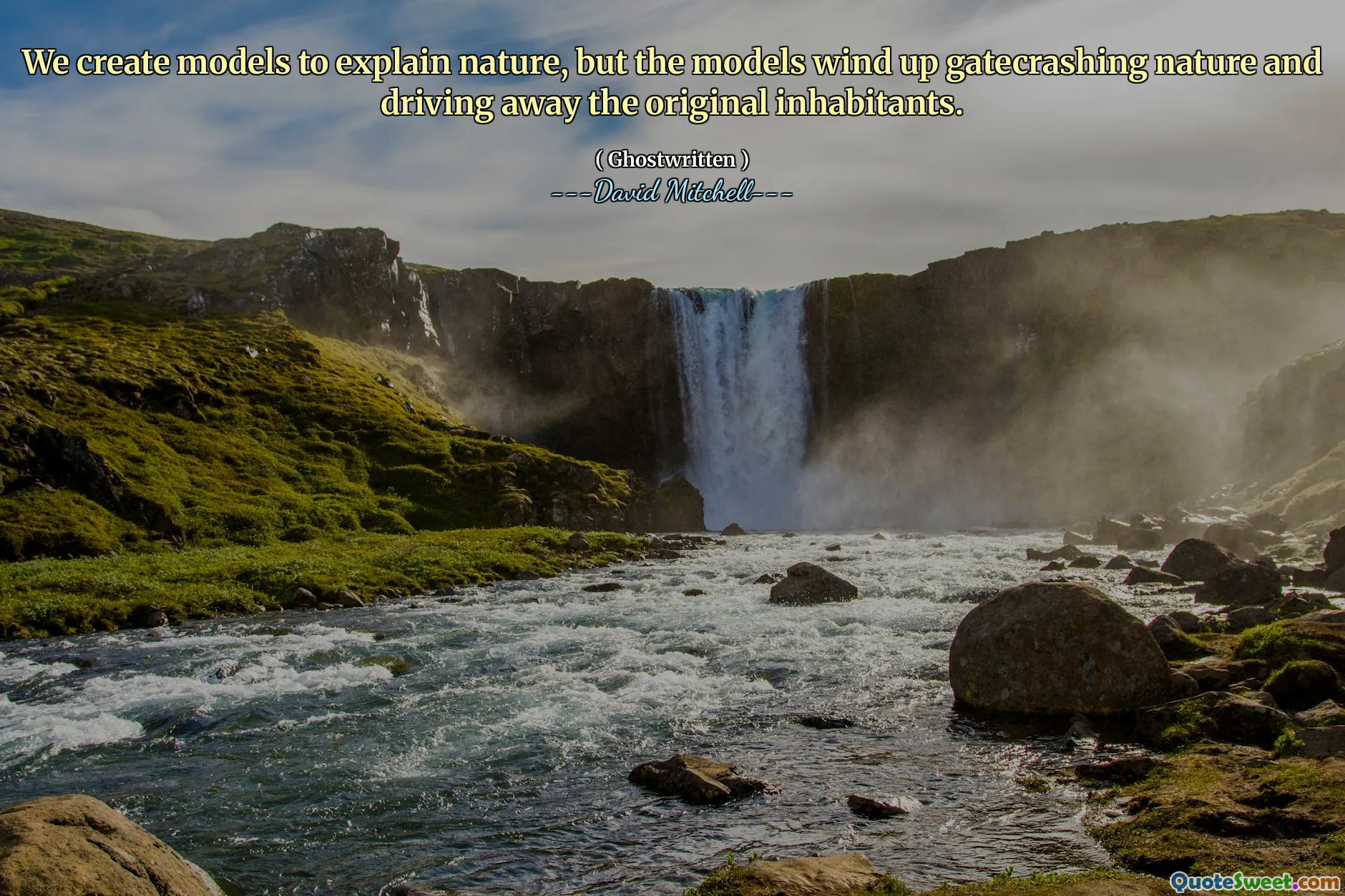 我们创建模型来解释自然，但这些模型最终却破坏了自然并赶走了原始居民。
