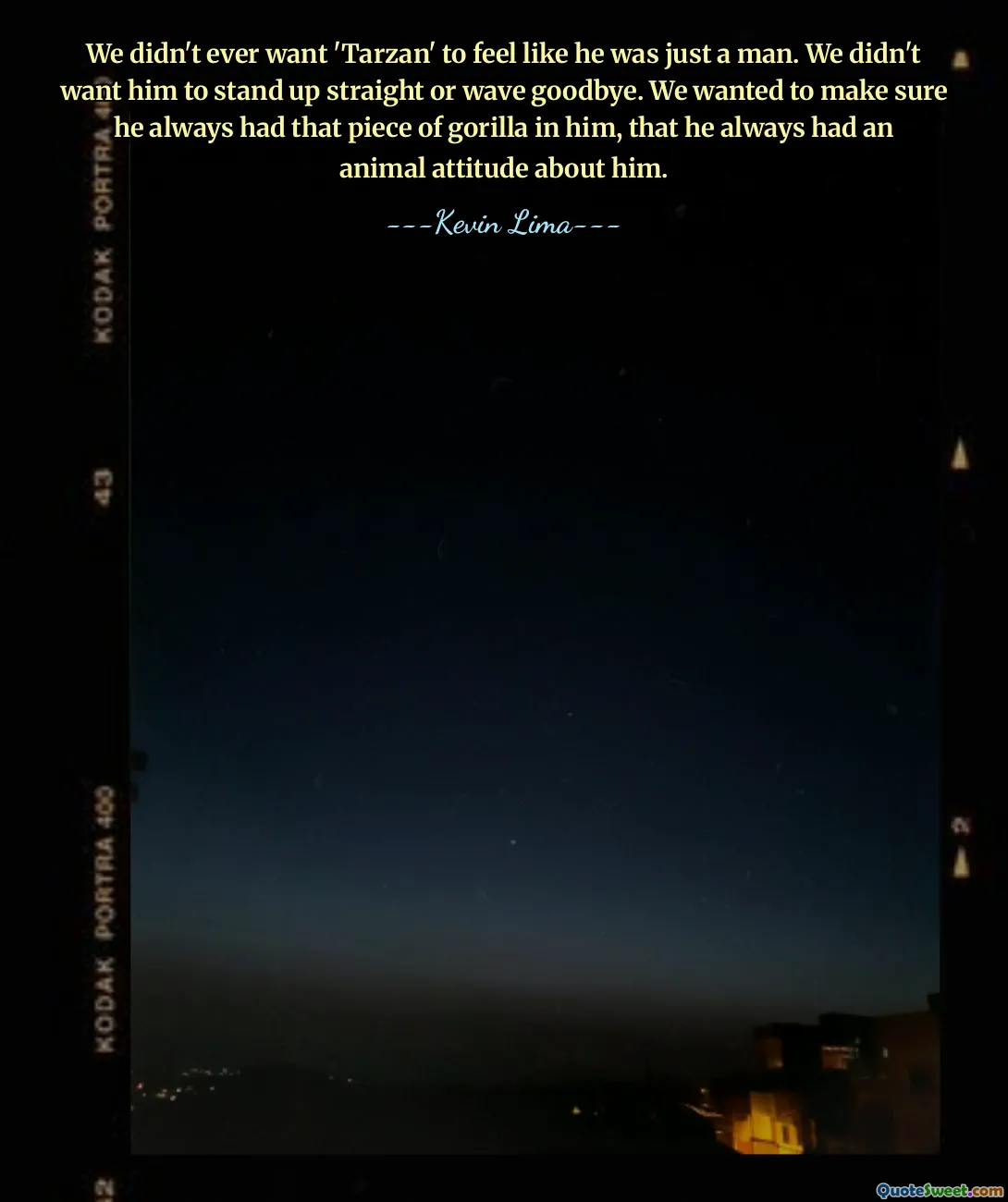 We didn't ever want 'Tarzan' to feel like he was just a man. We didn't want him to stand up straight or wave goodbye. We wanted to make sure he always had that piece of gorilla in him, that he always had an animal attitude about him.
