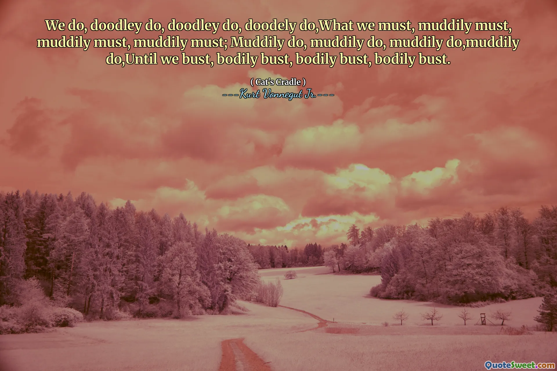 Wij doen, Doodley doen, Doodley doen, Doodely doen, wat we moeten, modderig moeten, modderig moeten, modderig moeten; Moddig doen, modderig doen, modderig doen, modderig doen, totdat we buste, lichamelijke buste, lichamelijke buste, lichamelijke buste.