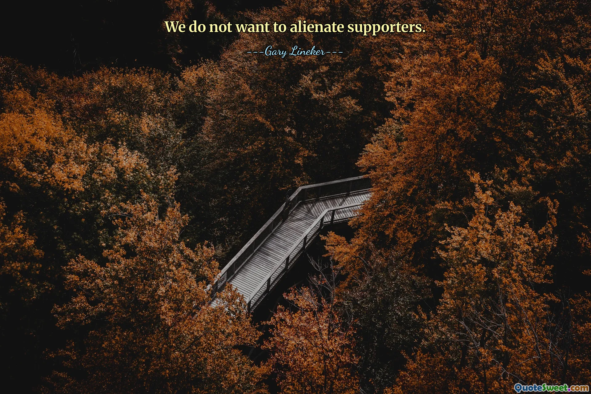 We do not want to alienate supporters.