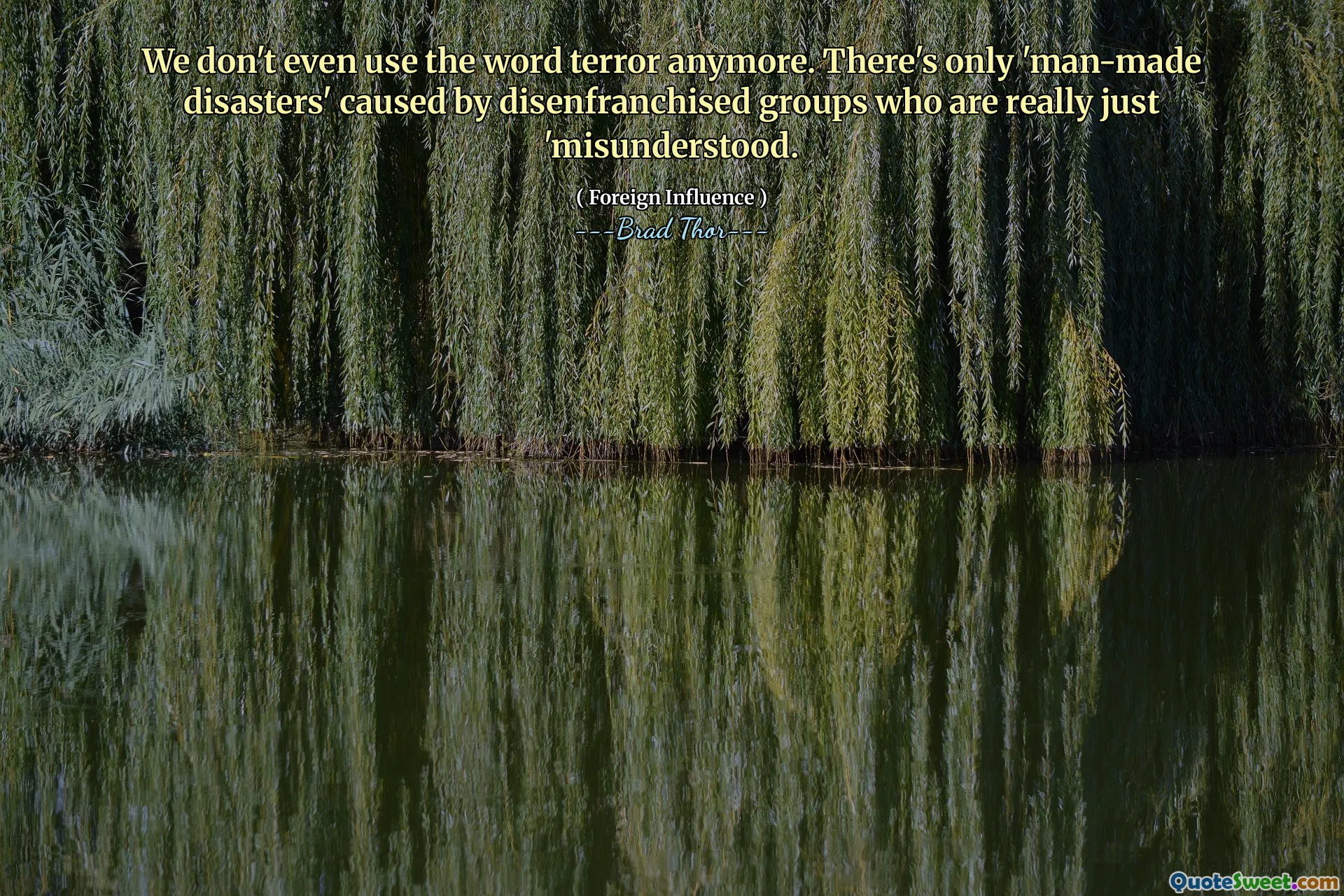 Vi använder inte ens ordet terror längre. Det finns bara "människokatastrofer" orsakade av franchiserade grupper som egentligen bara är "missförstått.