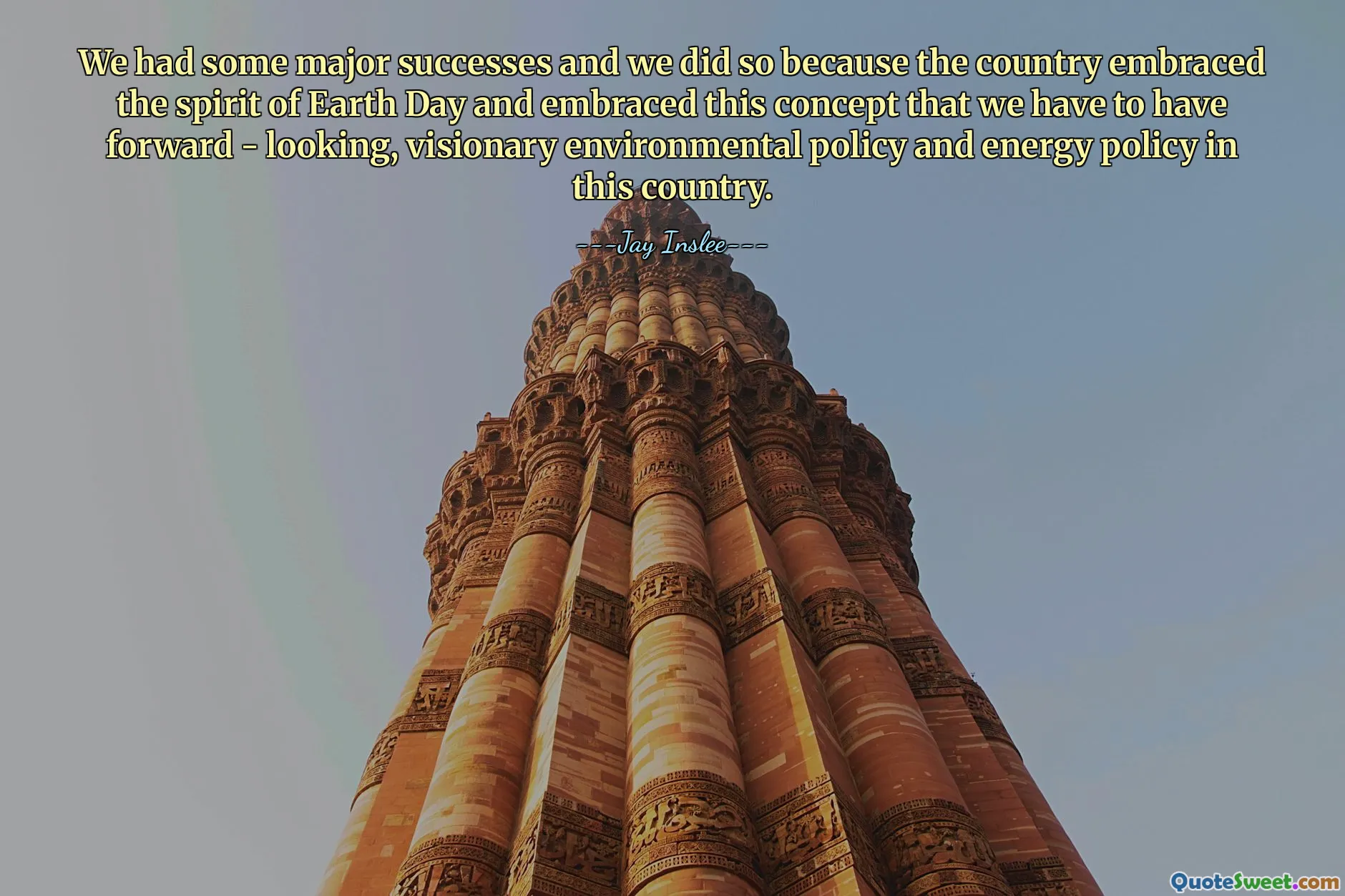 We had some major successes and we did so because the country embraced the spirit of Earth Day and embraced this concept that we have to have forward - looking, visionary environmental policy and energy policy in this country.
