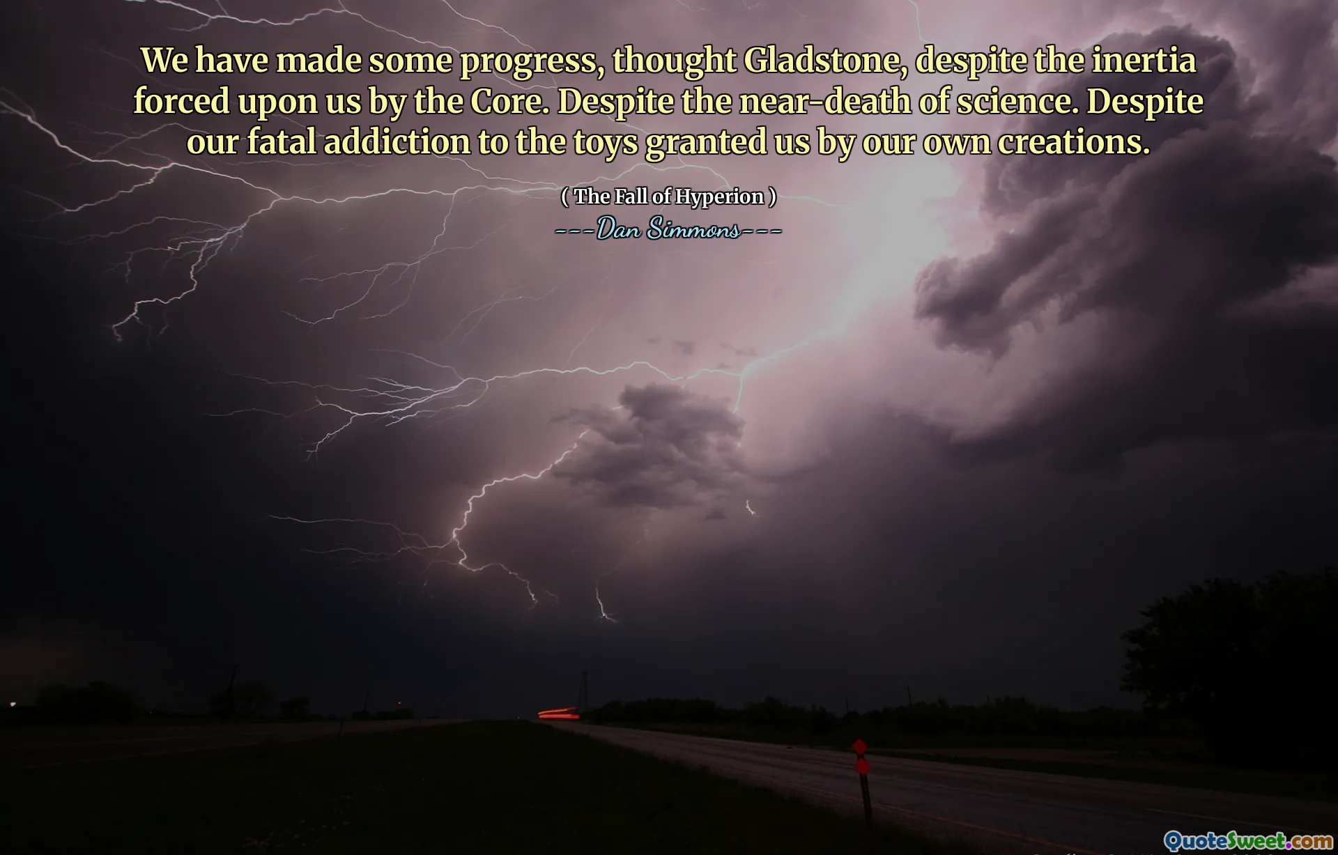 We have made some progress, thought Gladstone, despite the inertia forced upon us by the Core. Despite the near-death of science. Despite our fatal addiction to the toys granted us by our own creations.