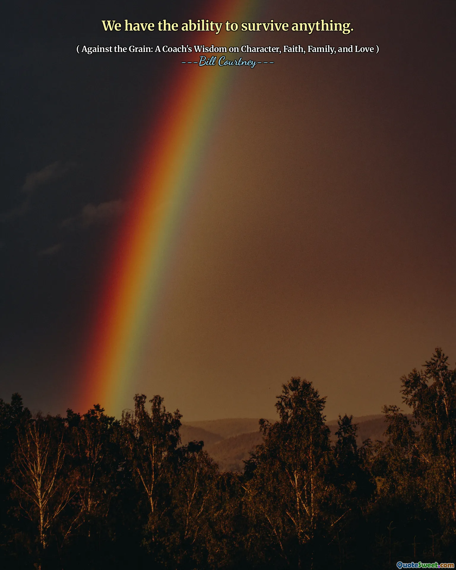 We have the ability to survive anything.