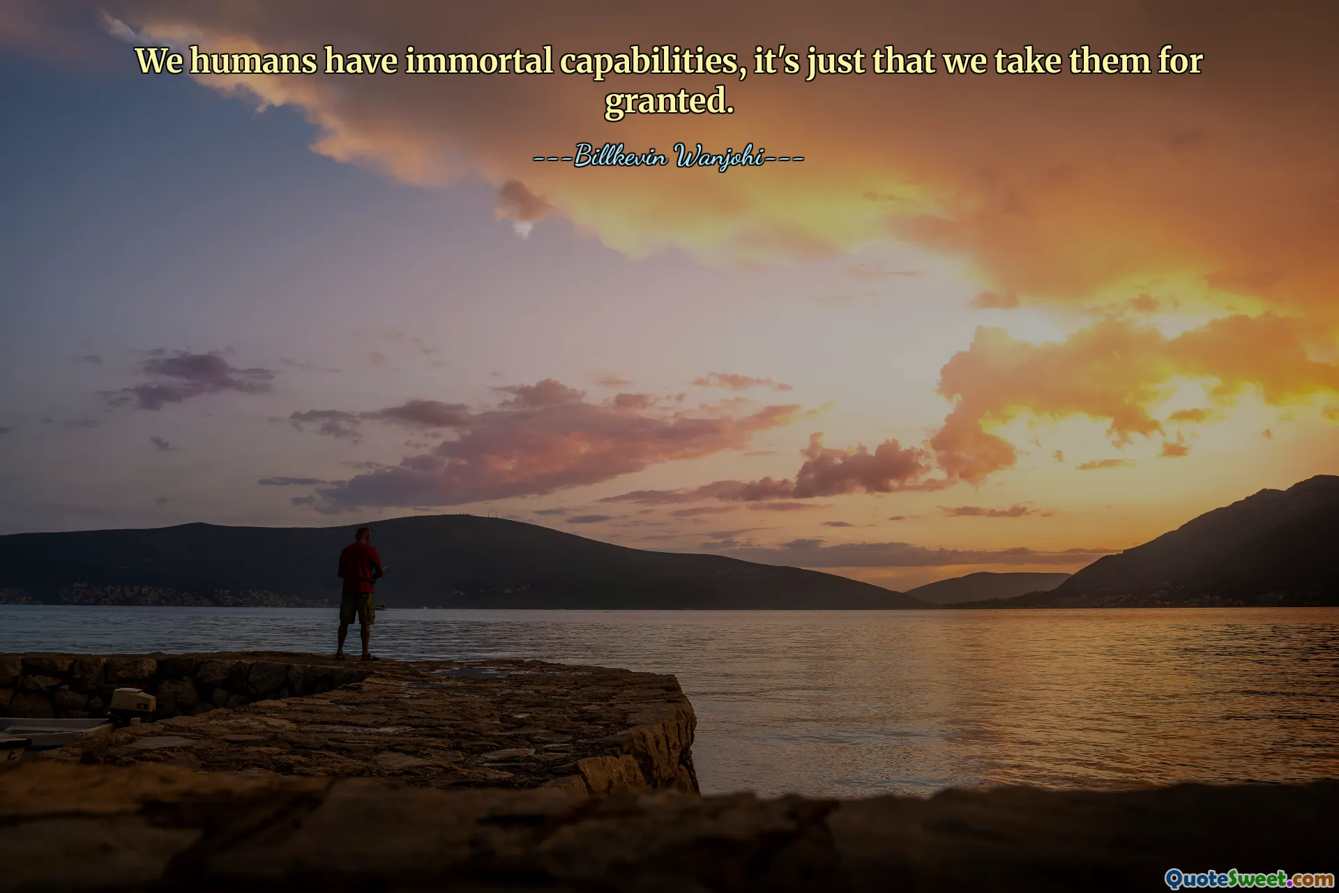 We humans have immortal capabilities, it's just that we take them for granted.