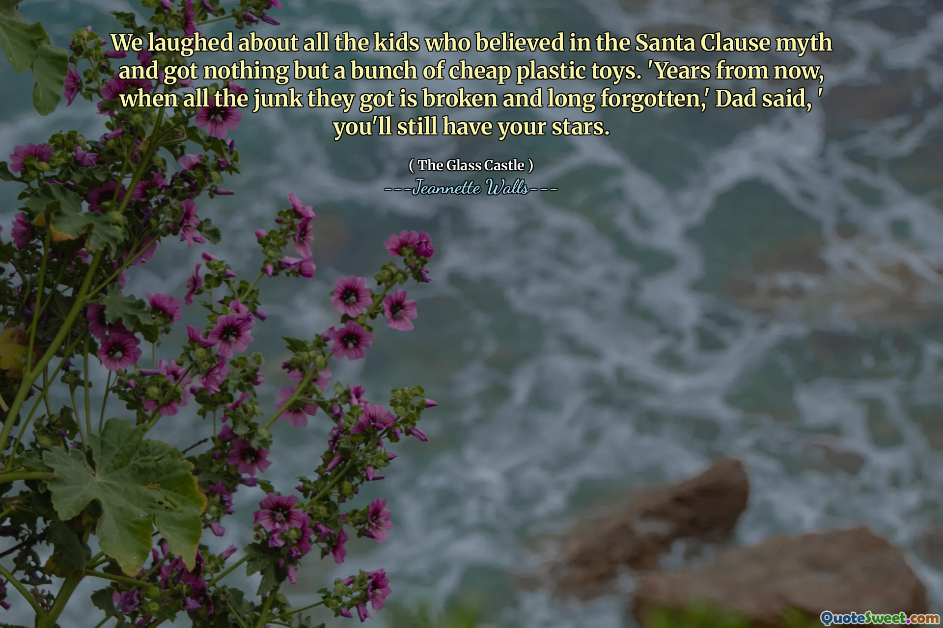Vi skrattade över alla barn som trodde på jultomtenmyten och fick inget annat än ett gäng billiga plastleksaker. "År från och med nu, när allt skräp de blev trasiga och länge glömda," sa pappa, "du kommer fortfarande att ha dina stjärnor.