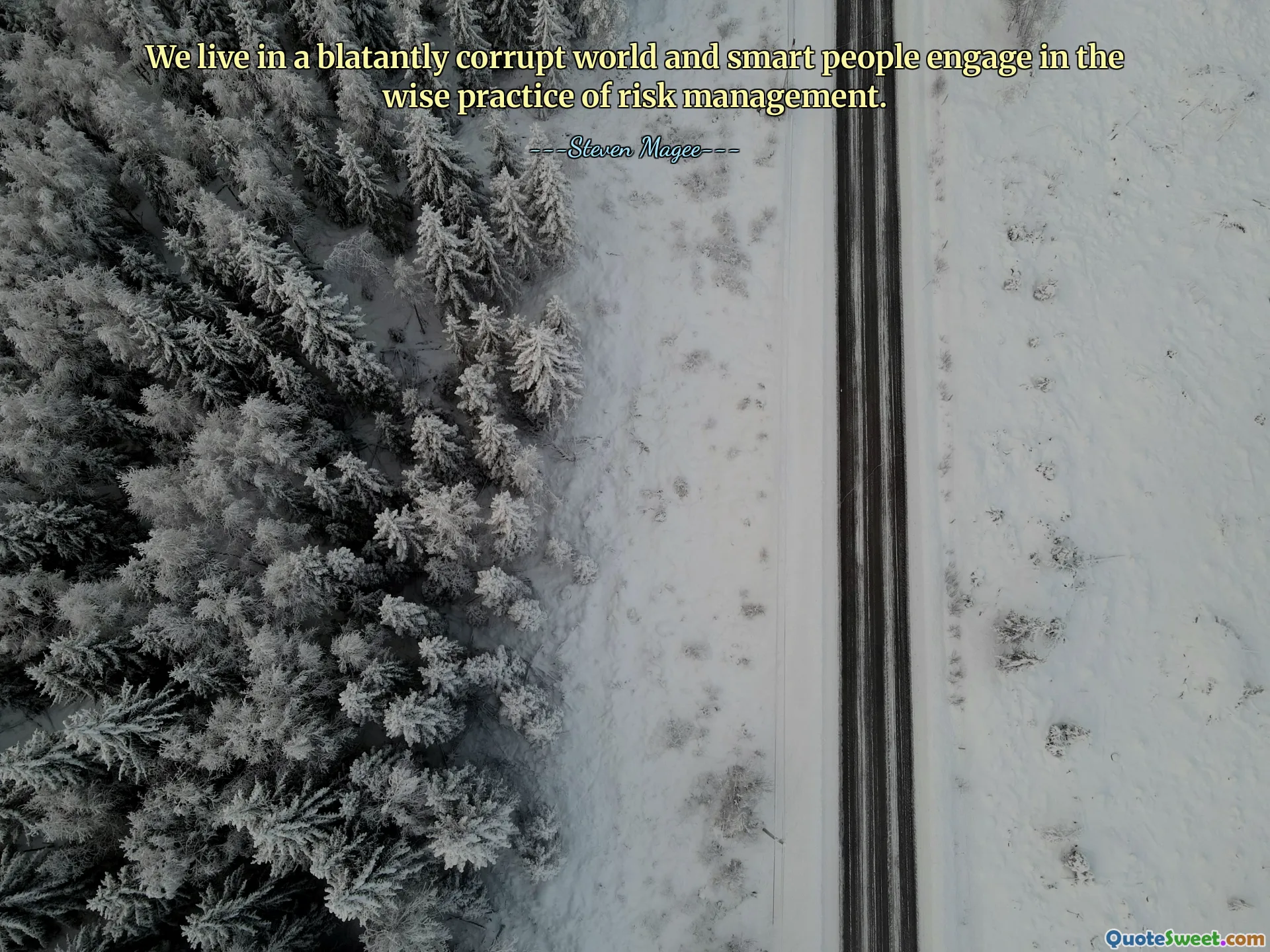 We live in a blatantly corrupt world and smart people engage in the wise practice of risk management.