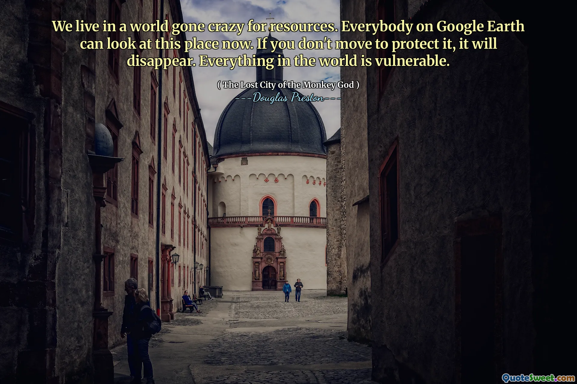 我们生活在一个为资源疯狂的世界中。 Google Earth上的每个人现在都可以看这个地方。如果您不采取保护它，它将消失。世界上的一切都是脆弱的。
