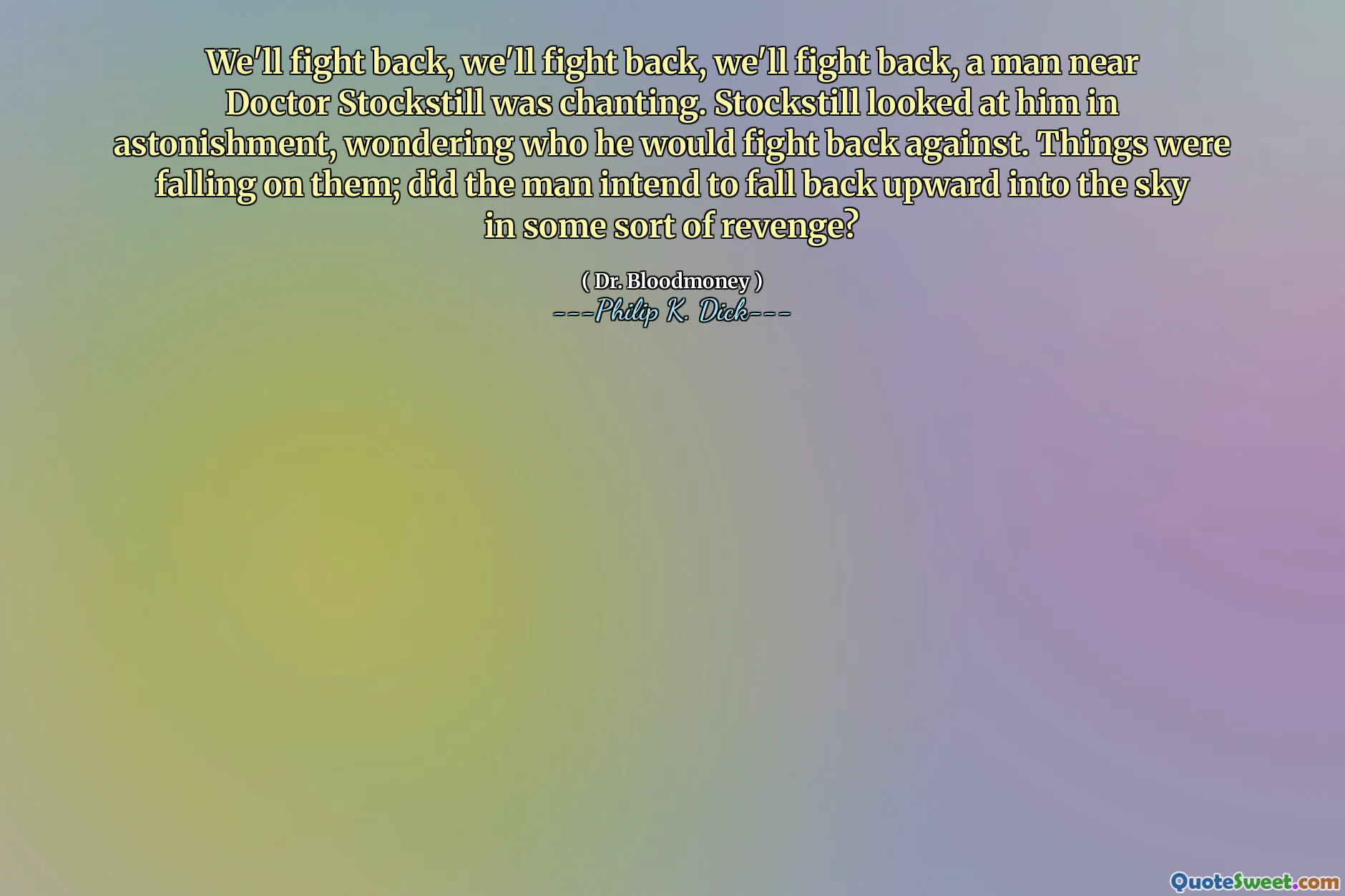 Vi kommer att slå tillbaka, vi ska slå tillbaka, vi ska slå tillbaka, en man nära doktor Stockstill sjöng. Stockstill tittade på honom i förvånande och undrade vem han skulle slå tillbaka mot. Saker föll på dem; Tänkte mannen att falla tillbaka uppåt i himlen i någon form av hämnd?
