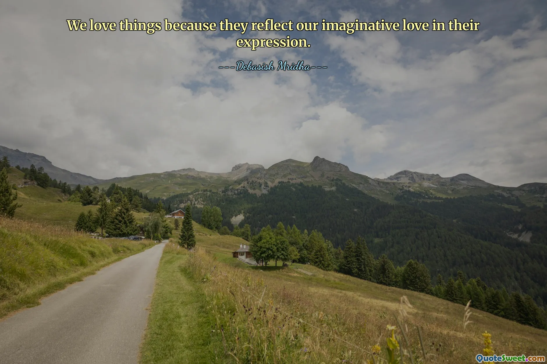 We love things because they reflect our imaginative love in their expression.