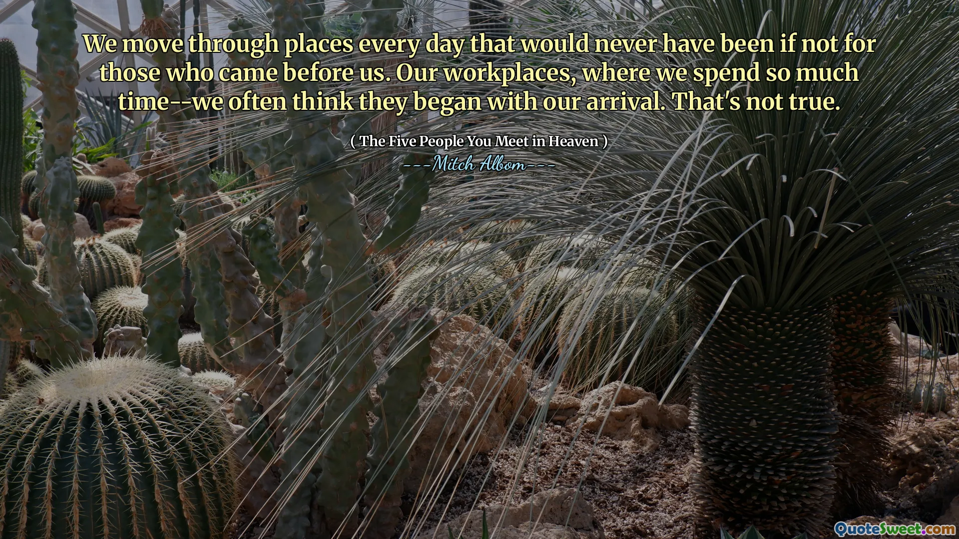 Pohybujeme se místy každý den, která by nikdy nebyla, kdyby ne pro ty, kteří před námi přišli. Naše pracoviště, kde trávíme tolik času-často si myslíme, že začali s naším příjezdem. To není pravda.