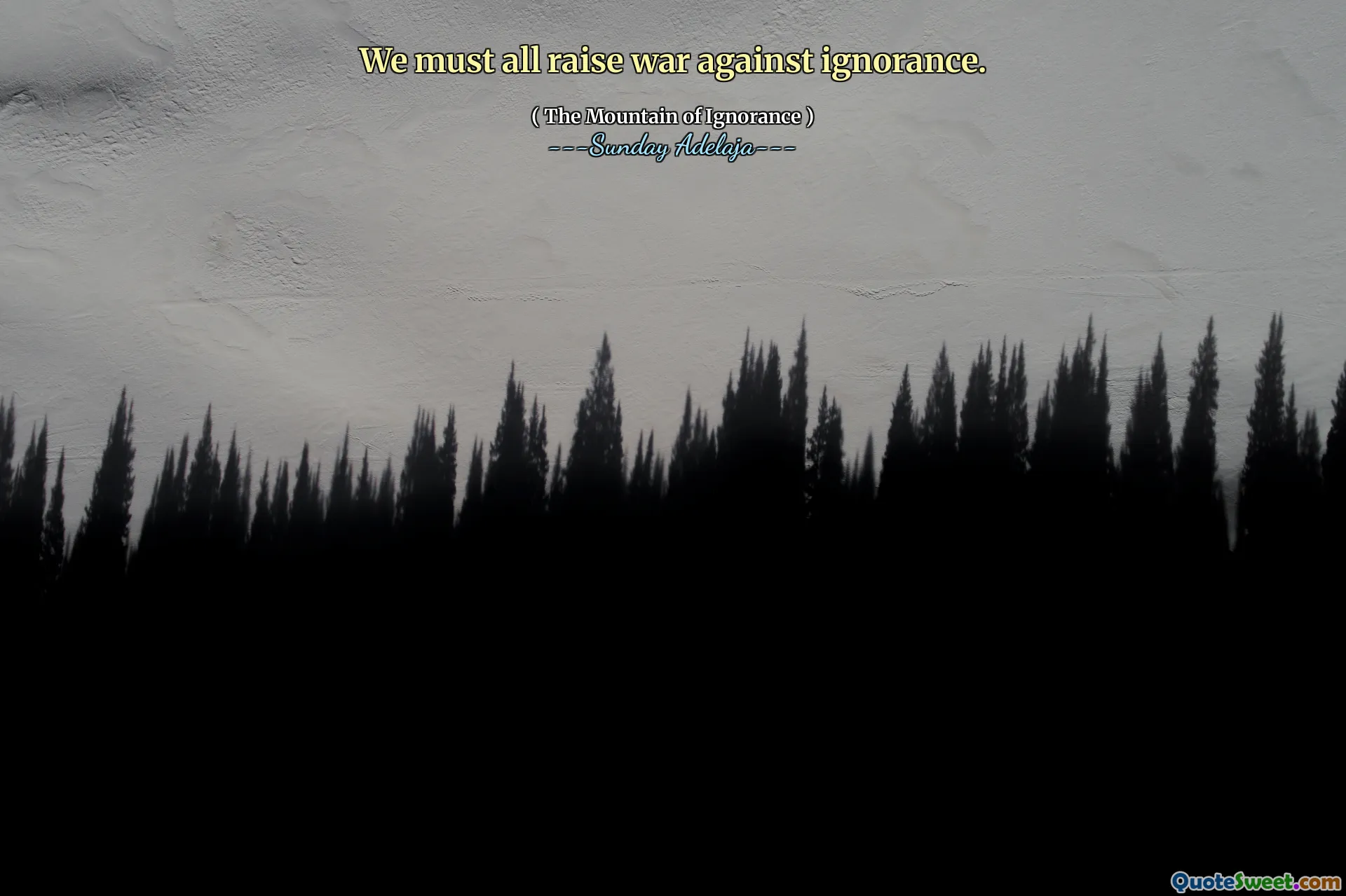 We must all raise war against ignorance.