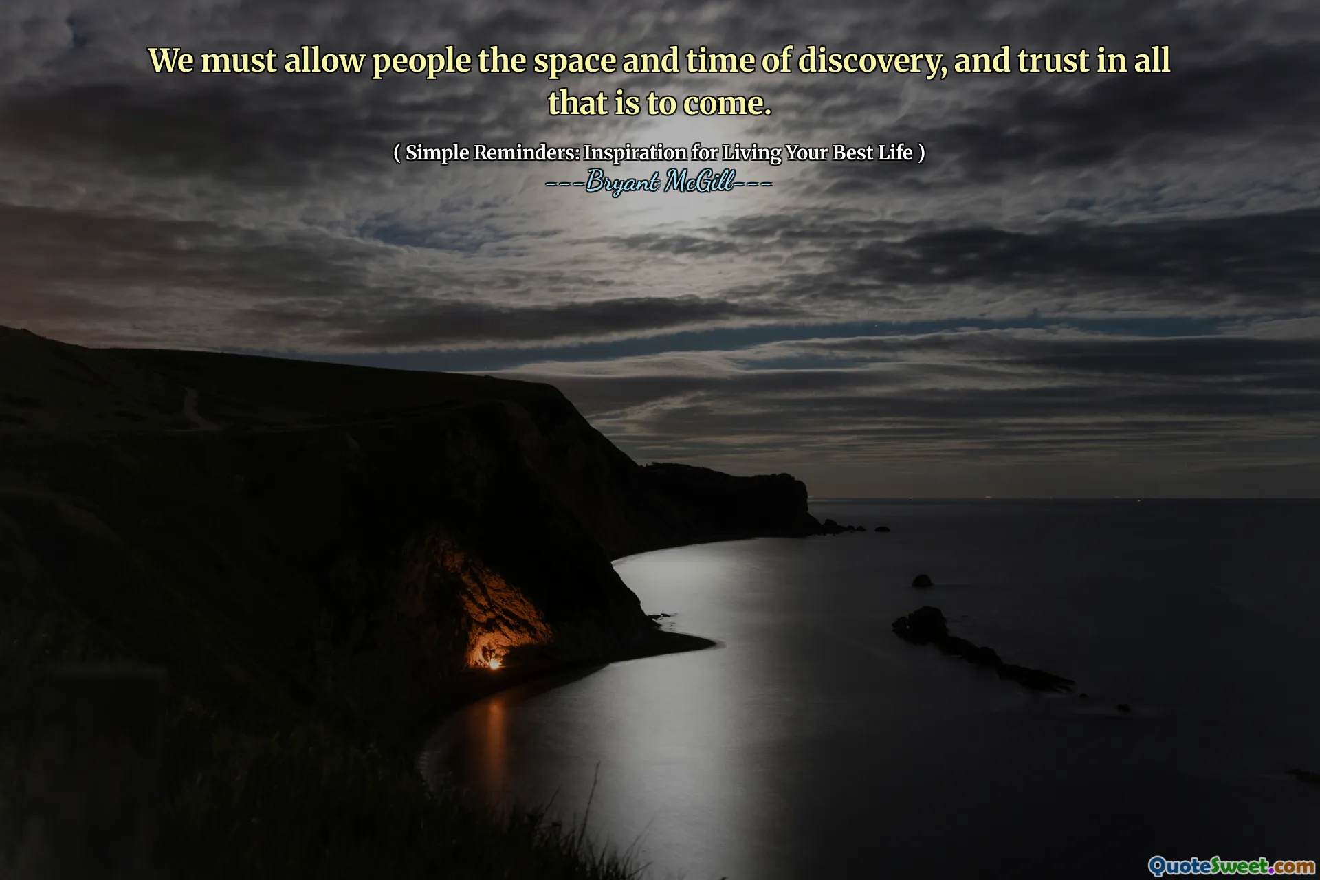 We must allow people the space and time of discovery, and trust in all that is to come.