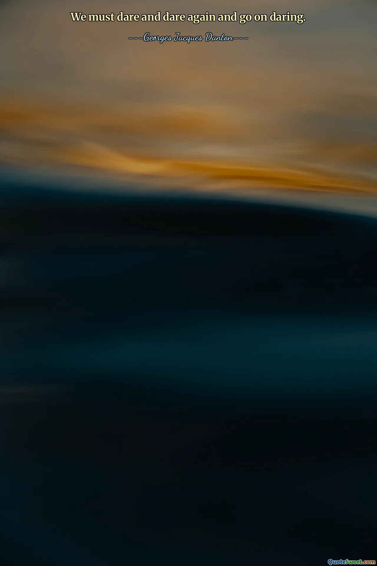 We must dare and dare again and go on daring.