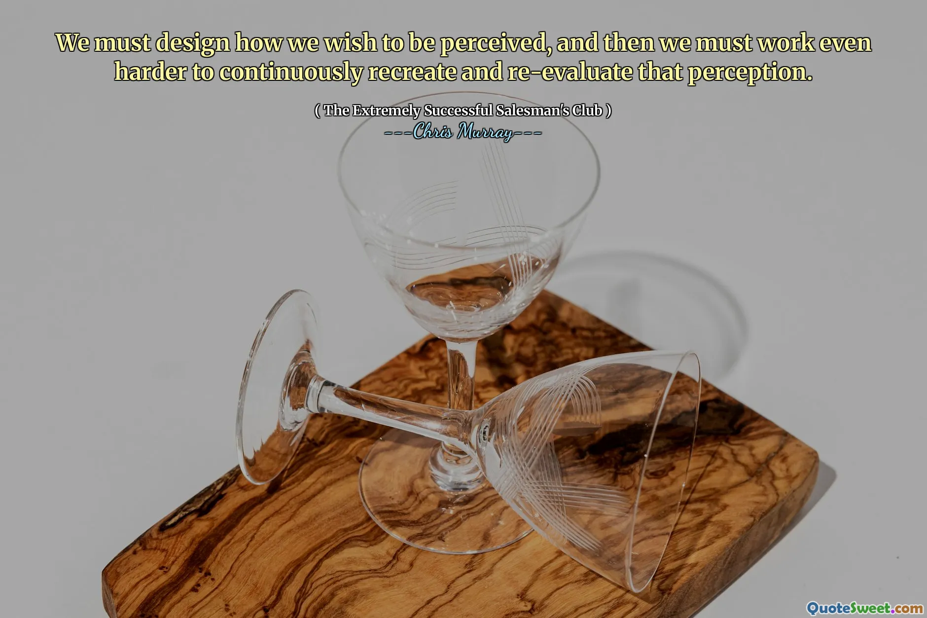 Musimy zaprojektować sposób postrzegania, a następnie musimy jeszcze bardziej pracować, aby ciągle odtwarzać i ponownie ocenić tę postrzeganie.