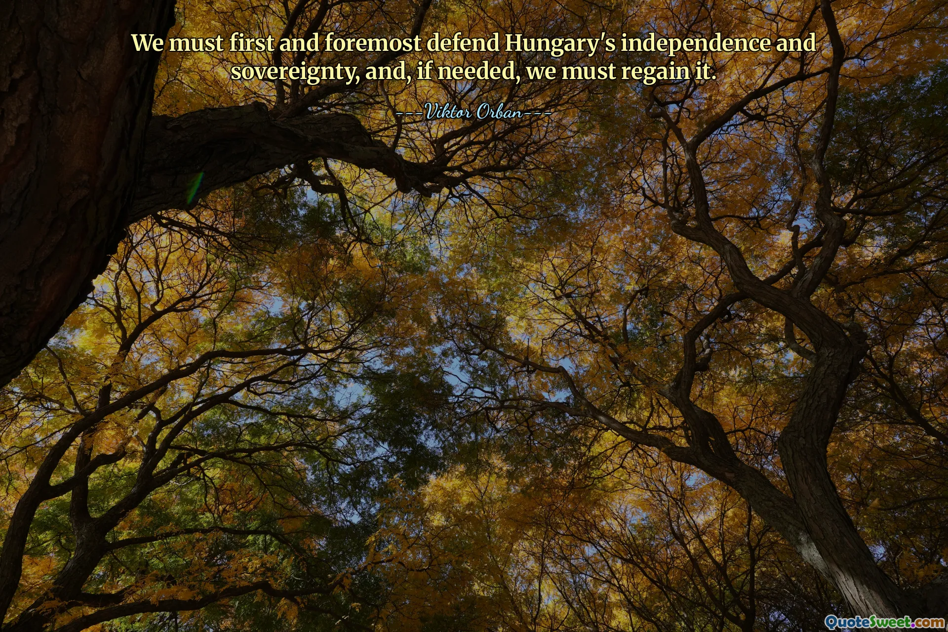 We must first and foremost defend Hungary's independence and sovereignty, and, if needed, we must regain it.
