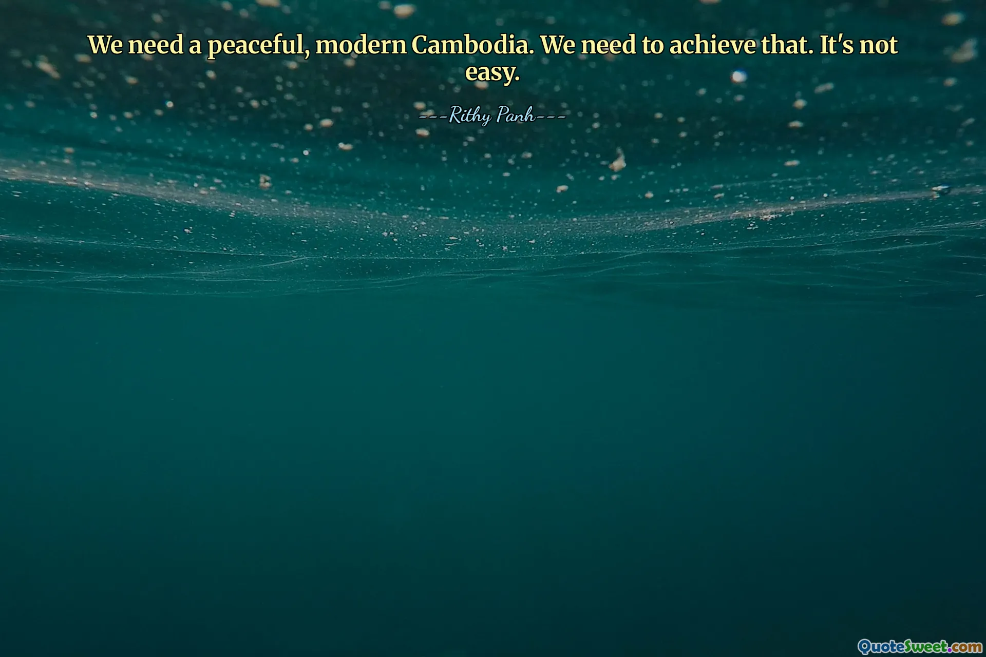 हमें एक शांतिपूर्ण, आधुनिक कंबोडिया की आवश्यकता है। हमें इसे हासिल करने की जरूरत है. यह आसान नहीं है.