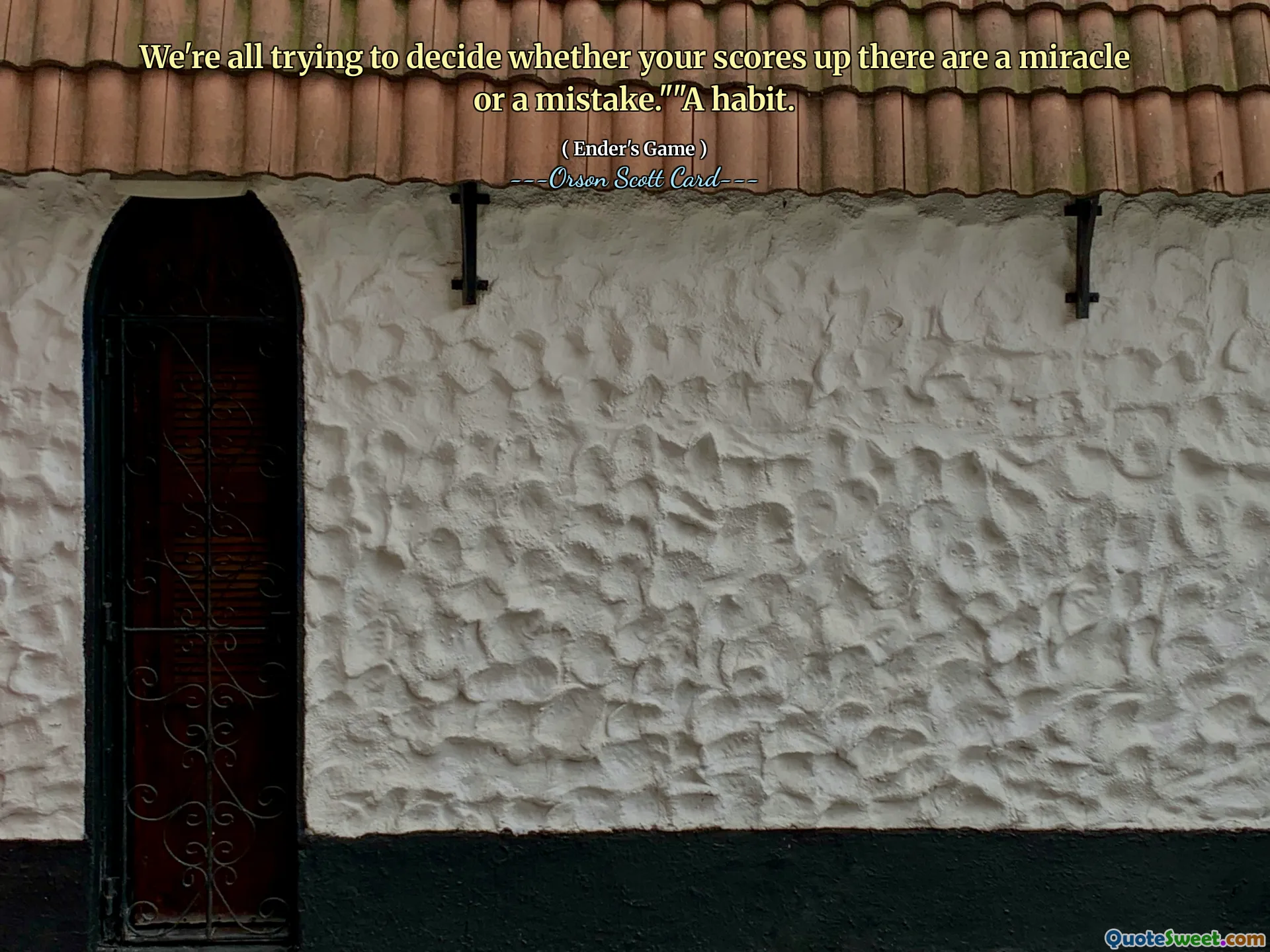 Cu toții încercăm să decidem dacă scorurile dvs. există un miracol sau o greșeală. ”„ Un obicei.