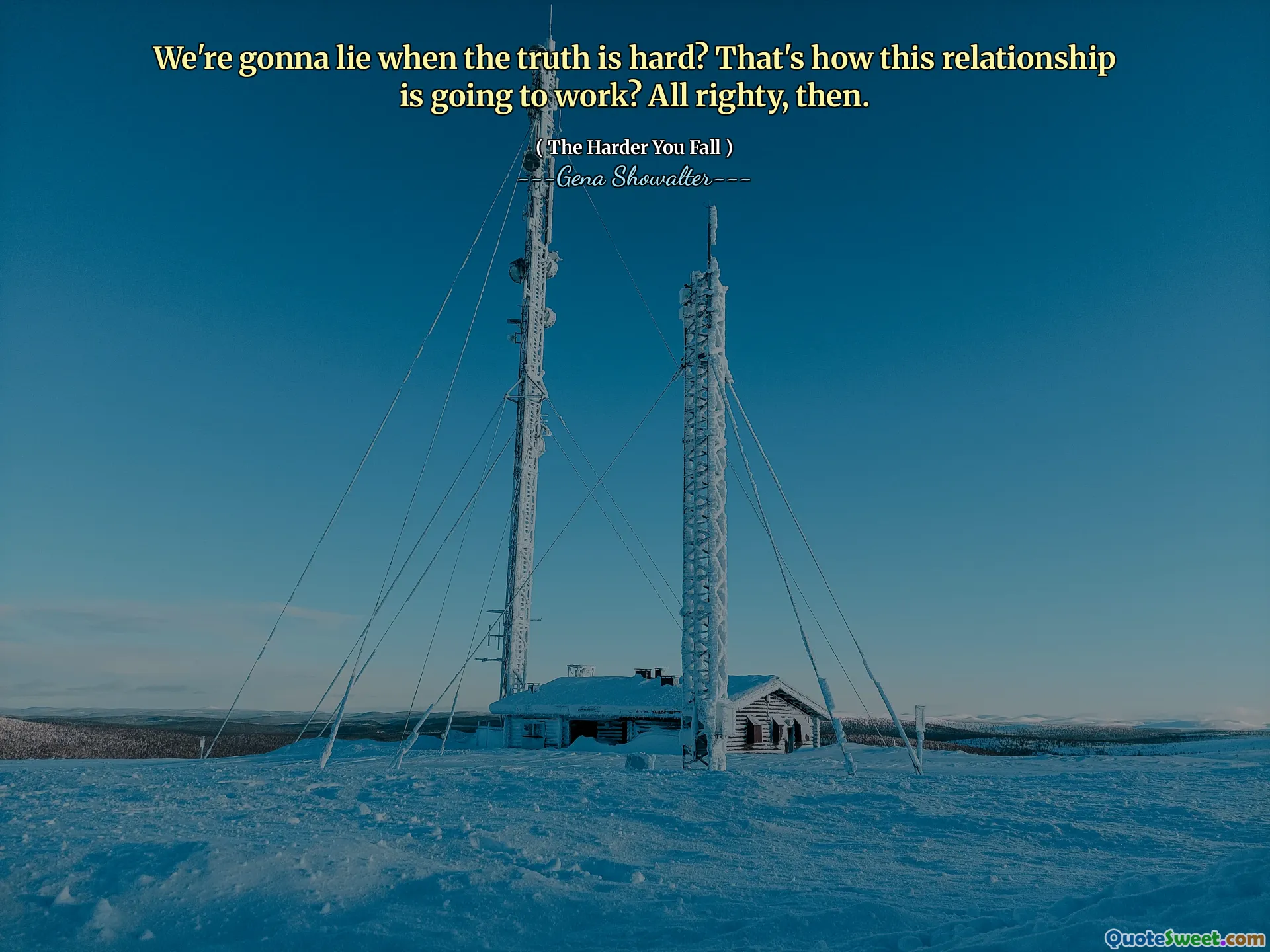 We're gonna lie when the truth is hard? That's how this relationship is going to work? All righty, then.