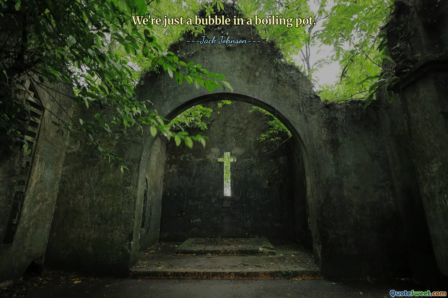 We're just a bubble in a boiling pot.