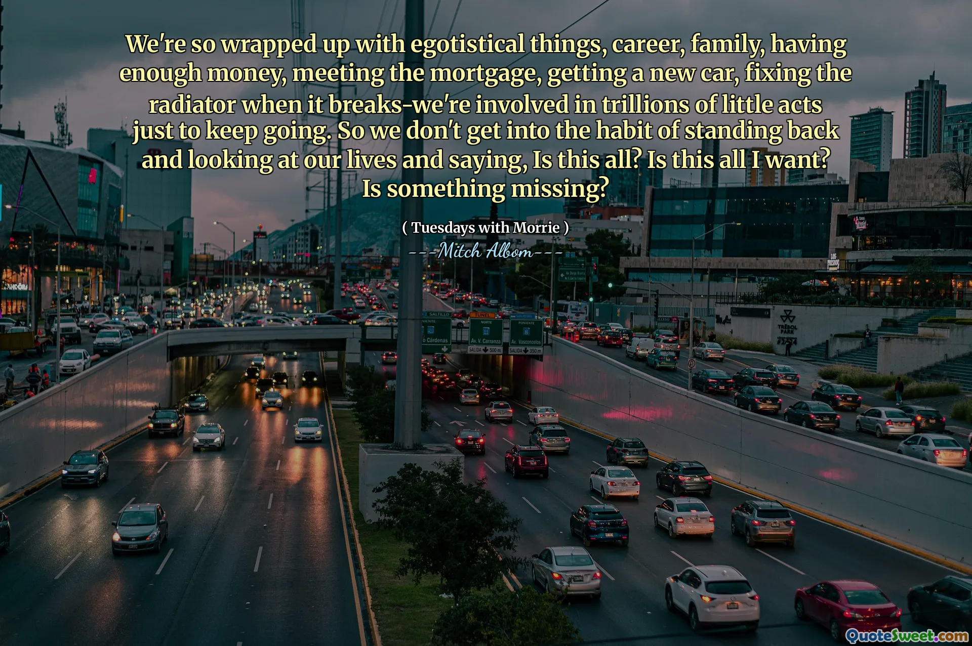 Siamo così presi da cose egoistiche, carriera, famiglia, avere abbastanza soldi, onorare il mutuo, comprare una macchina nuova, riparare il radiatore quando si rompe: siamo coinvolti in trilioni di piccoli atti solo per andare avanti. Quindi non prendiamo l'abitudine di tirarci indietro e guardare le nostre vite e dire: è tutto? È tutto ciò che voglio? Manca qualcosa?
