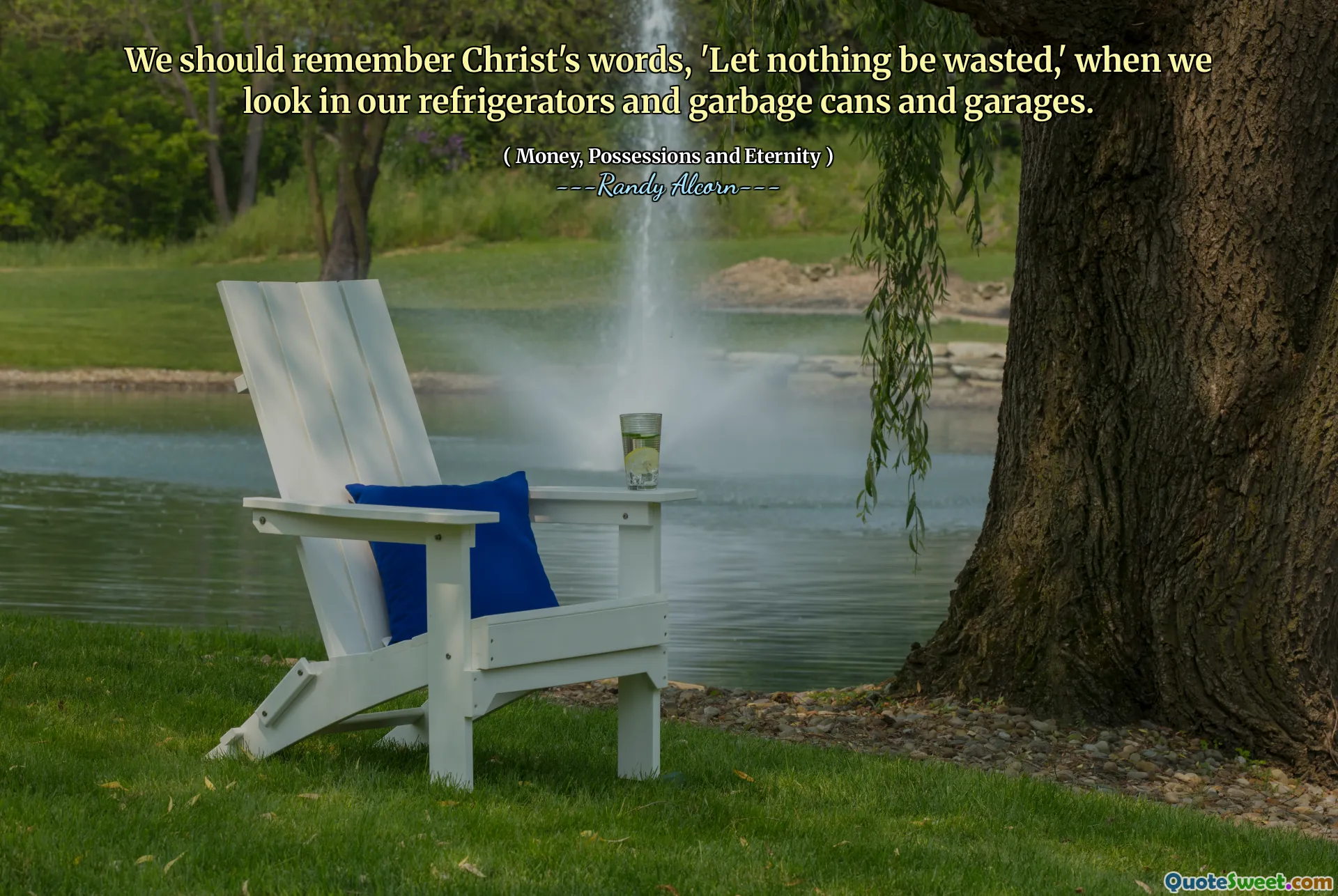 We should remember Christ's words, 'Let nothing be wasted,' when we look in our refrigerators and garbage cans and garages.