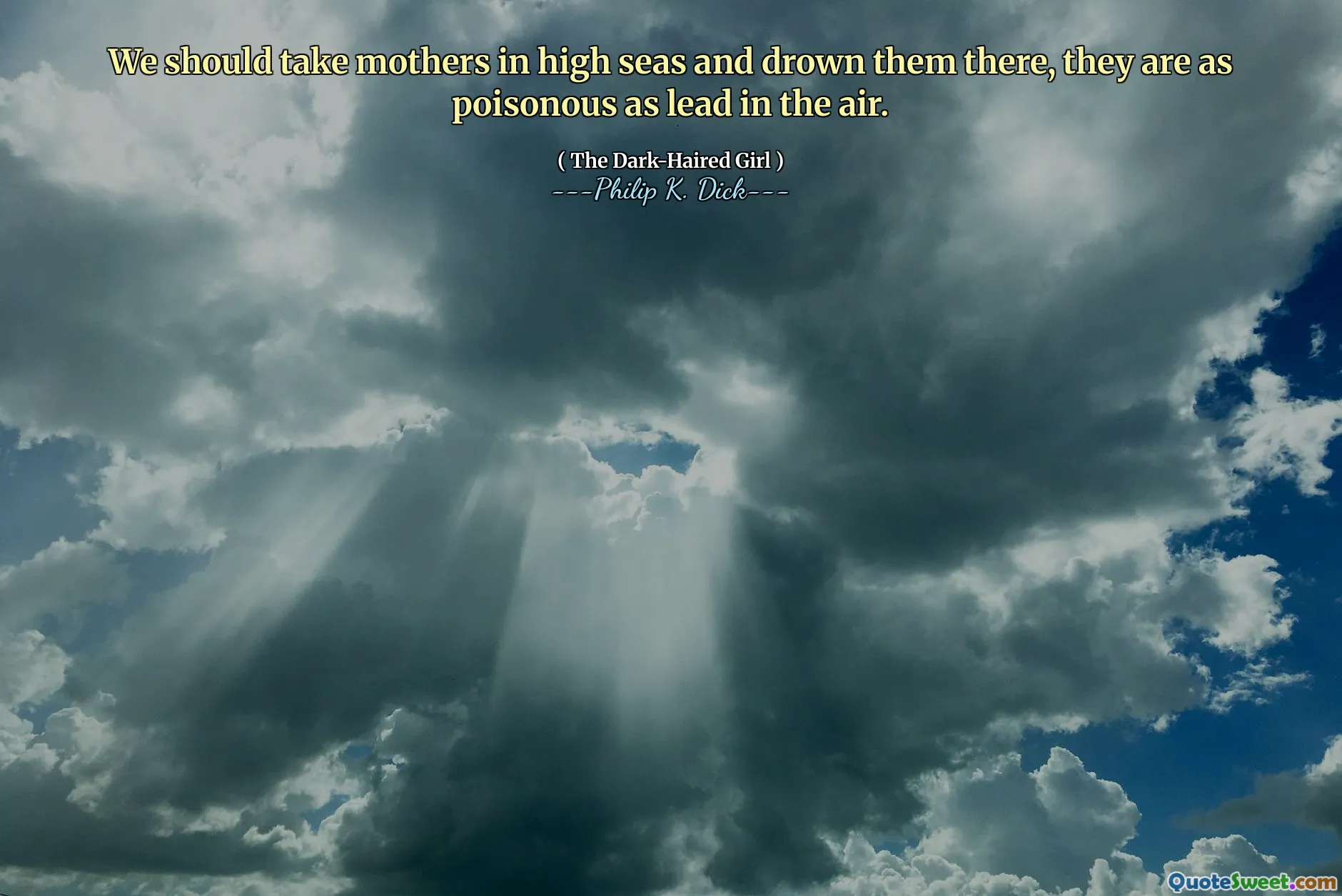 Nous devons emmener les mères en haute mer et les noyer là-bas, elles sont aussi toxiques que le plomb dans les airs.