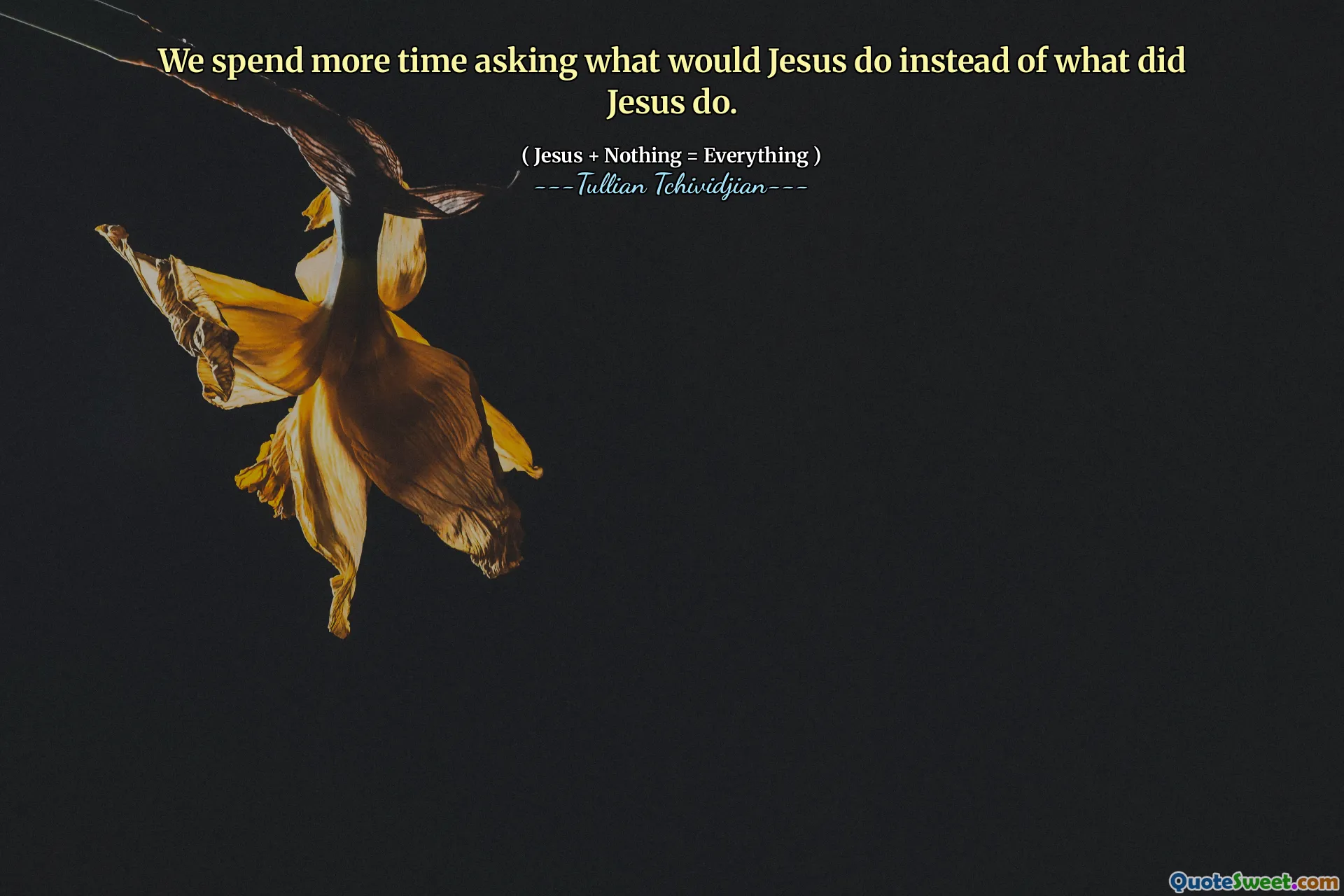 We spend more time asking what would Jesus do instead of what did Jesus do.