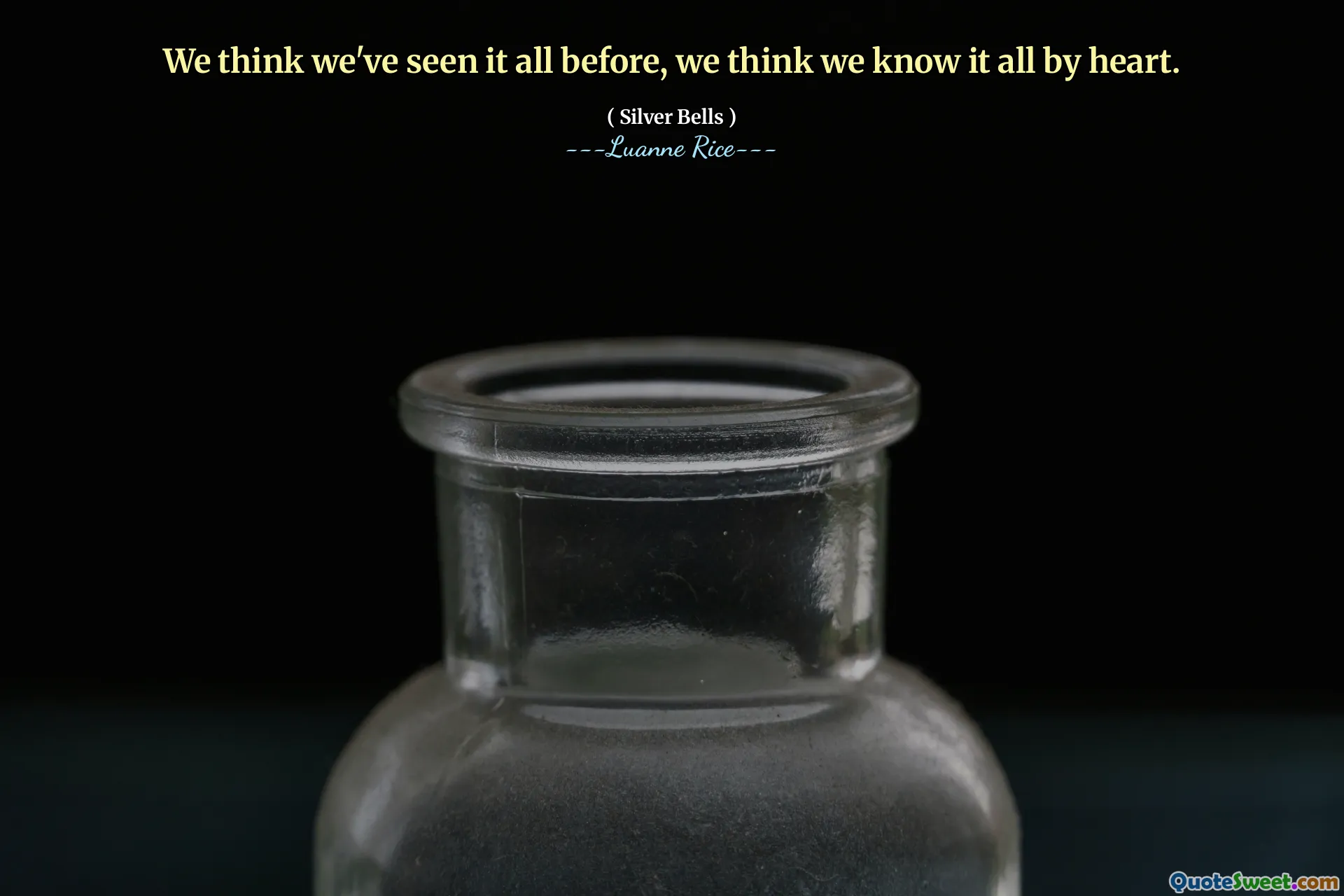 Nous pensons que nous avons tout vu auparavant, nous pensons que nous savons tout par cœur.