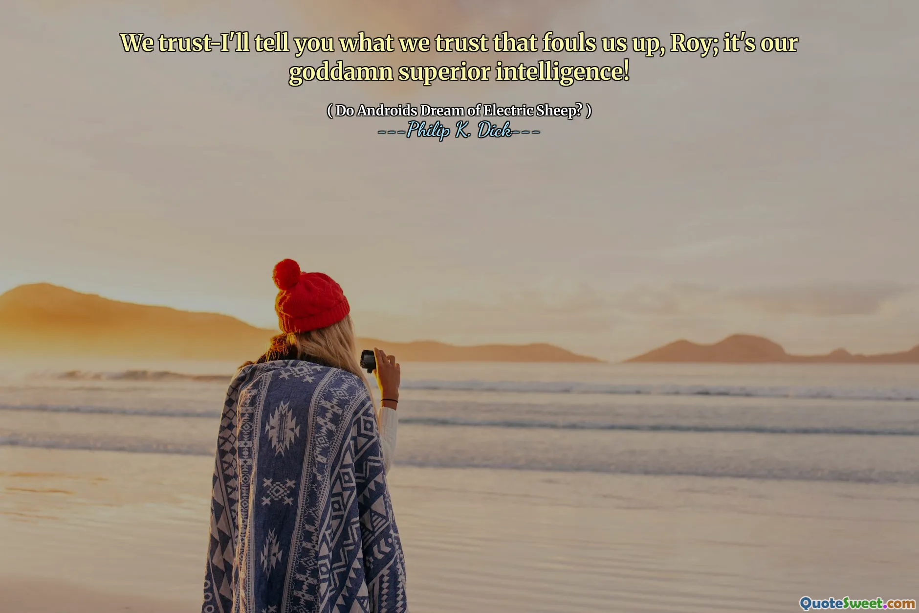 Ufamy-powiem ci, czego ufamy, co nas faluje, Roy; To nasza cholerna inteligencja!