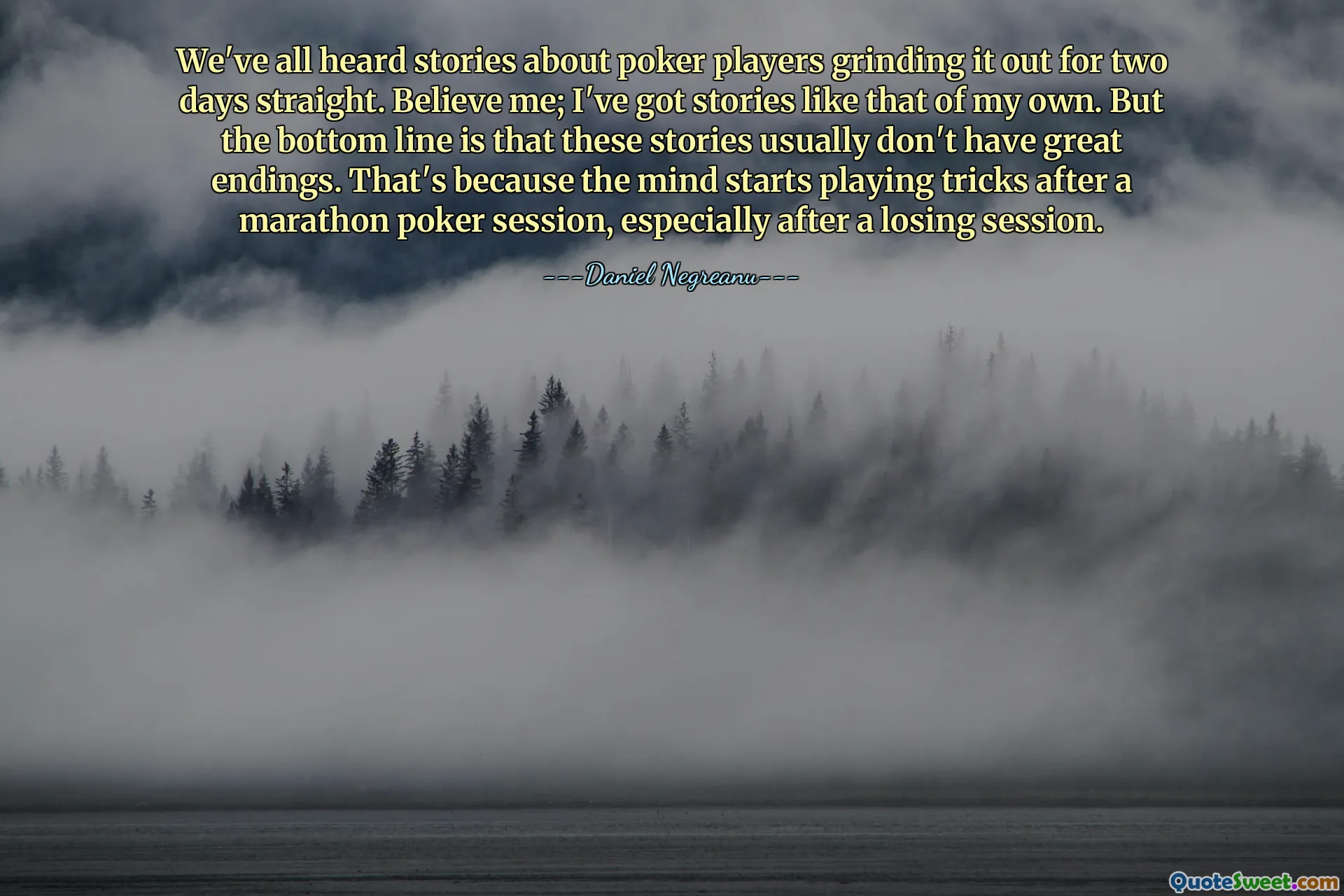 We've all heard stories about poker players grinding it out for two days straight. Believe me; I've got stories like that of my own. But the bottom line is that these stories usually don't have great endings. That's because the mind starts playing tricks after a marathon poker session, especially after a losing session.