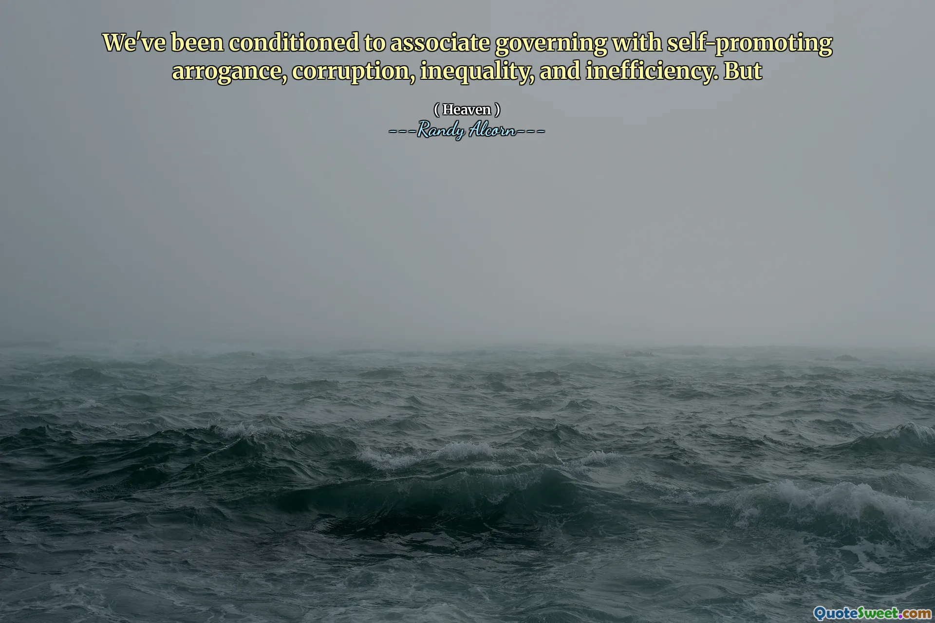 We've been conditioned to associate governing with self-promoting arrogance, corruption, inequality, and inefficiency. But