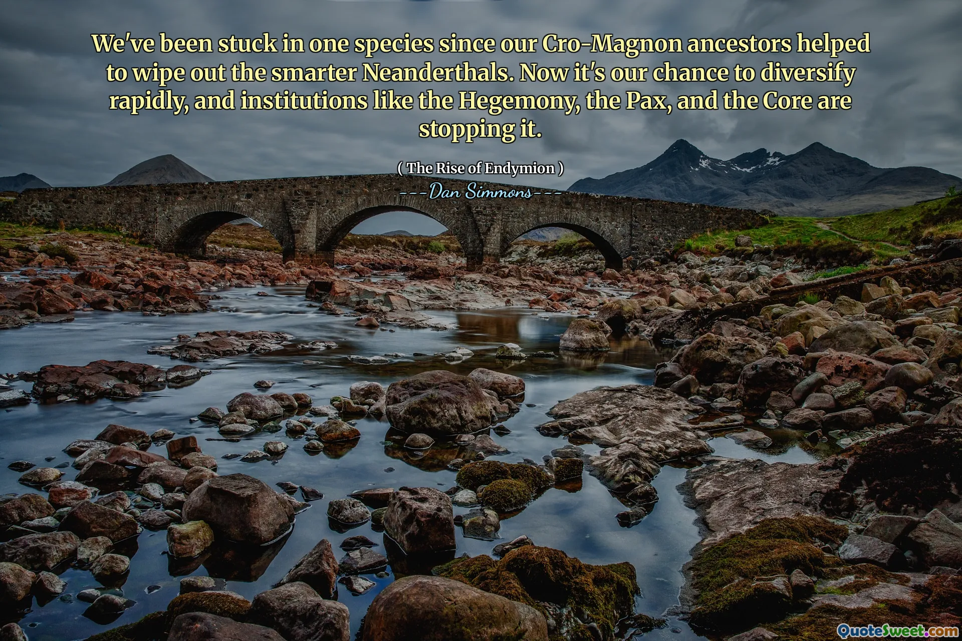 We've been stuck in one species since our Cro-Magnon ancestors helped to wipe out the smarter Neanderthals. Now it's our chance to diversify rapidly, and institutions like the Hegemony, the Pax, and the Core are stopping it.