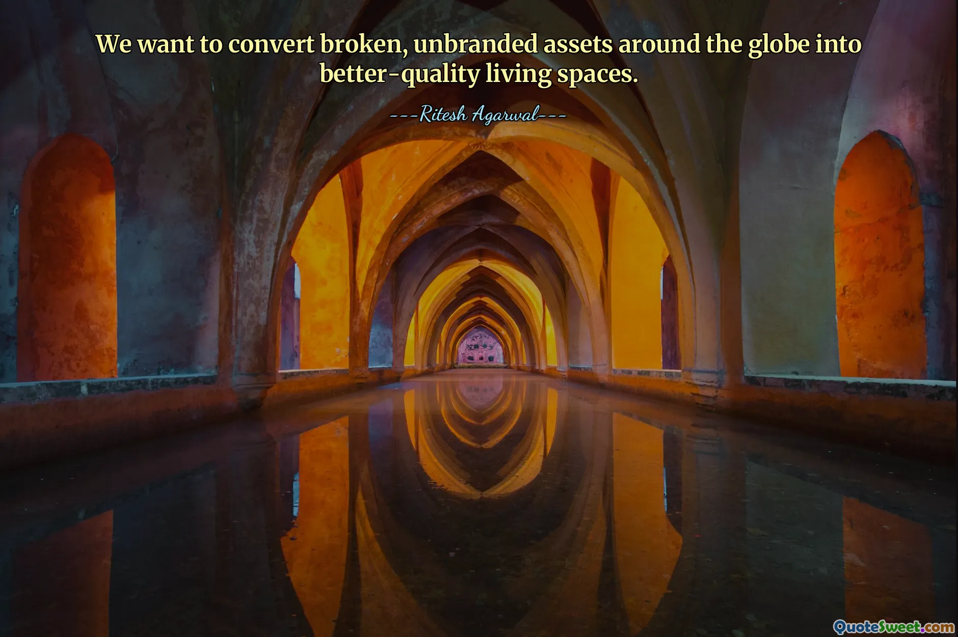 We want to convert broken, unbranded assets around the globe into better-quality living spaces.