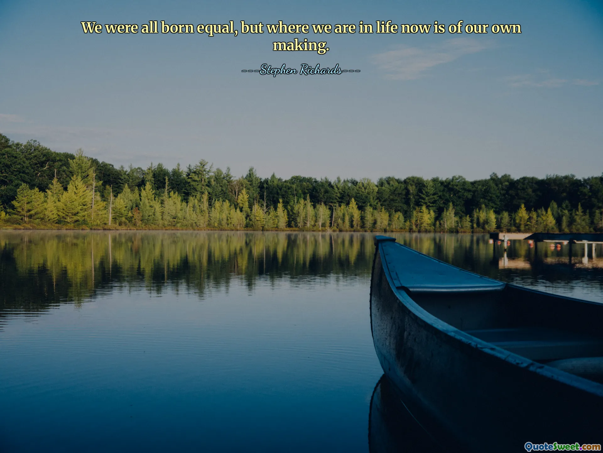 We were all born equal, but where we are in life now is of our own making.