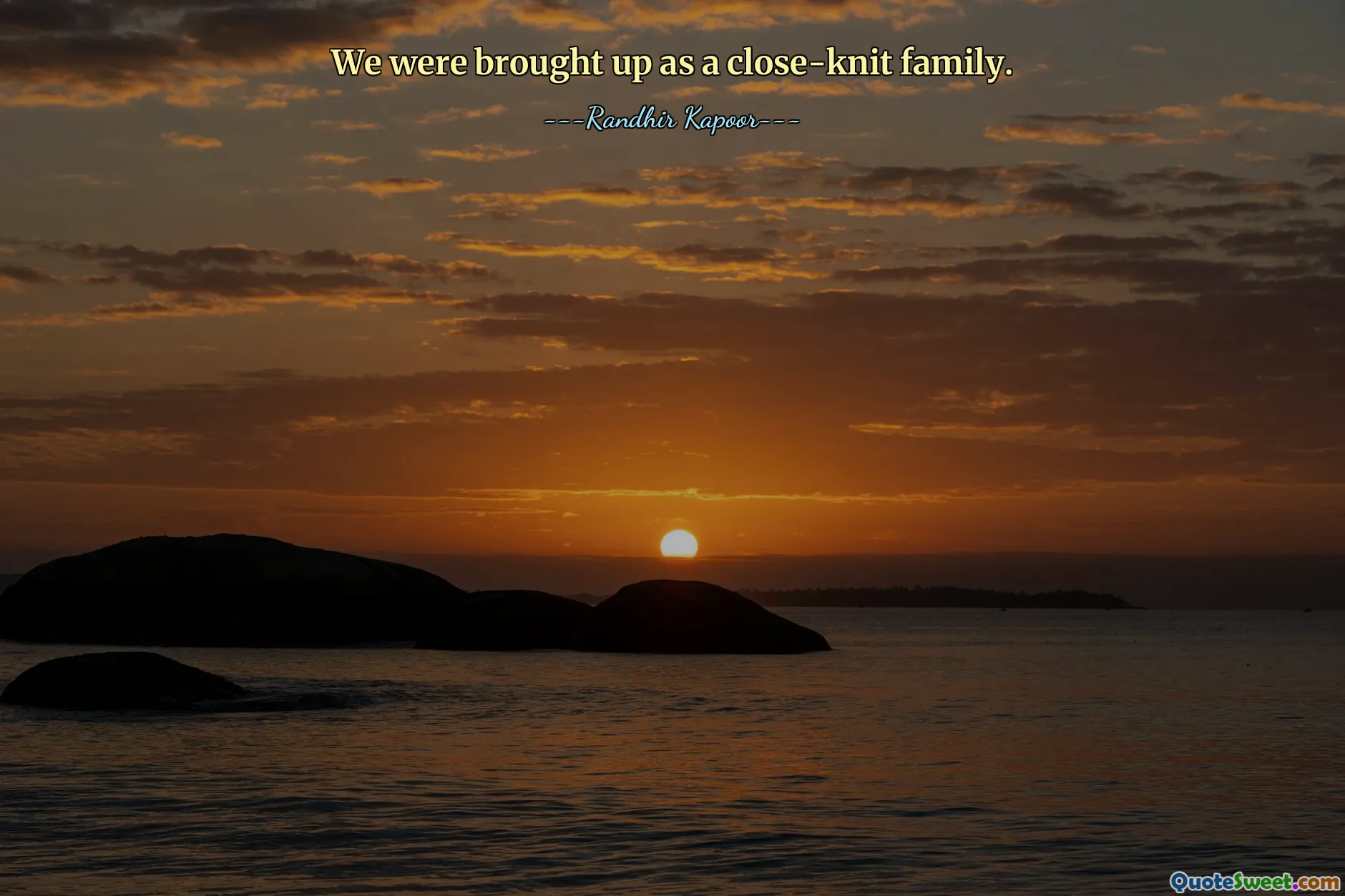 We were brought up as a close-knit family.