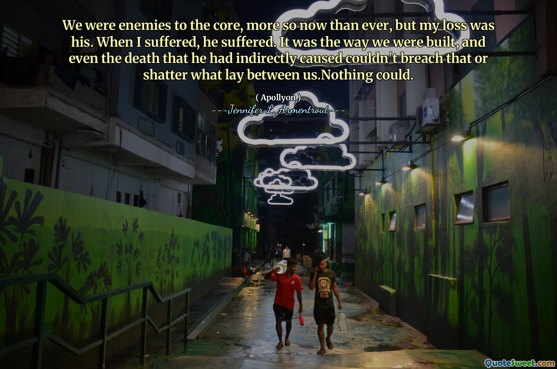 We were enemies to the core, more so now than ever, but my loss was his. When I suffered, he suffered. It was the way we were built, and even the death that he had indirectly caused couldn't breach that or shatter what lay between us.Nothing could.