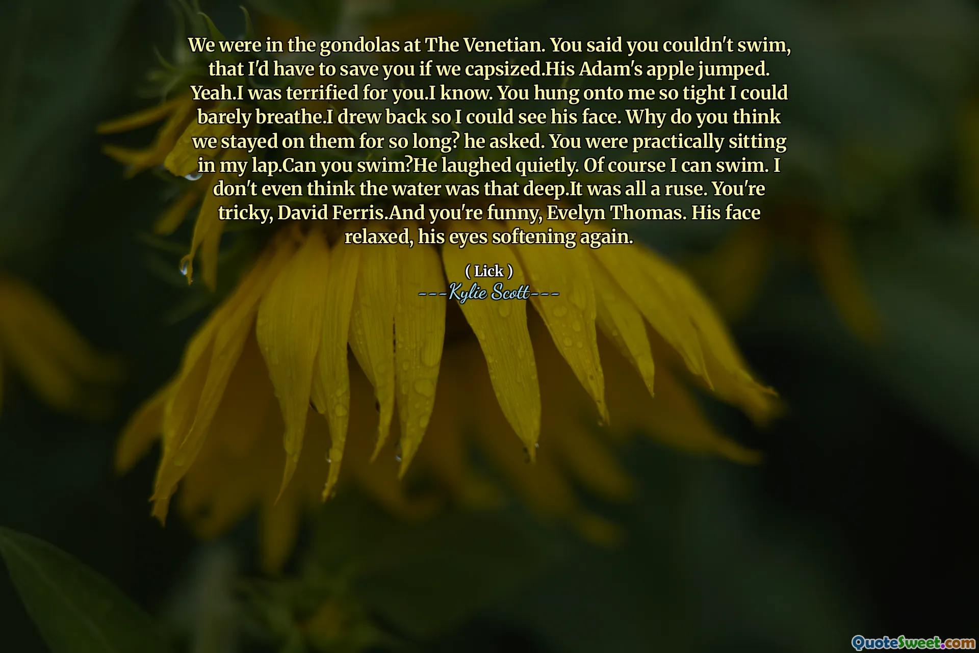 Eram în gondole la venețian. Ai spus că nu poți înota, că ar trebui să te salvez dacă ne -am captura. Apple -ul lui Adam a sărit. Da, am fost îngrozit pentru tine. Știu. Te -ai agățat de mine atât de strâns încât abia puteam să respir. Am tras înapoi ca să -i văd fața. De ce crezi că am stat atât de mult timp? a întrebat el. Practic stăteai în poala mea. Poți să înoți? El a râs liniștit. Desigur, pot înota. Nici măcar nu cred că apa a fost atât de adâncă. A fost totul o oboseală. Ești complicat, David Ferris. Și ești amuzant, Evelyn Thomas. Fața lui s -a relaxat, cu ochii înmuiați din nou.