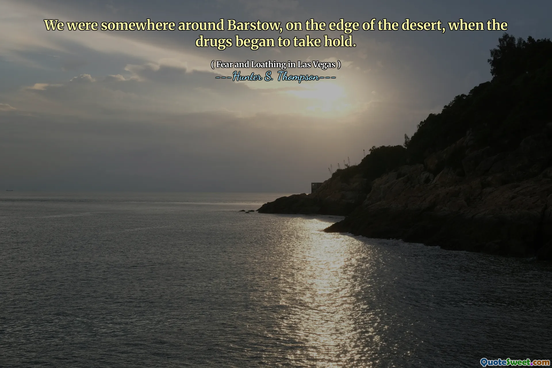 Eram undeva în jurul Barstow, la marginea deșertului, când drogurile au început să pună stăpânire.