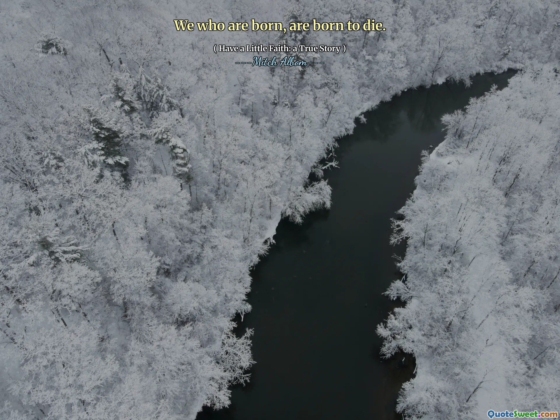 We who are born, are born to die.