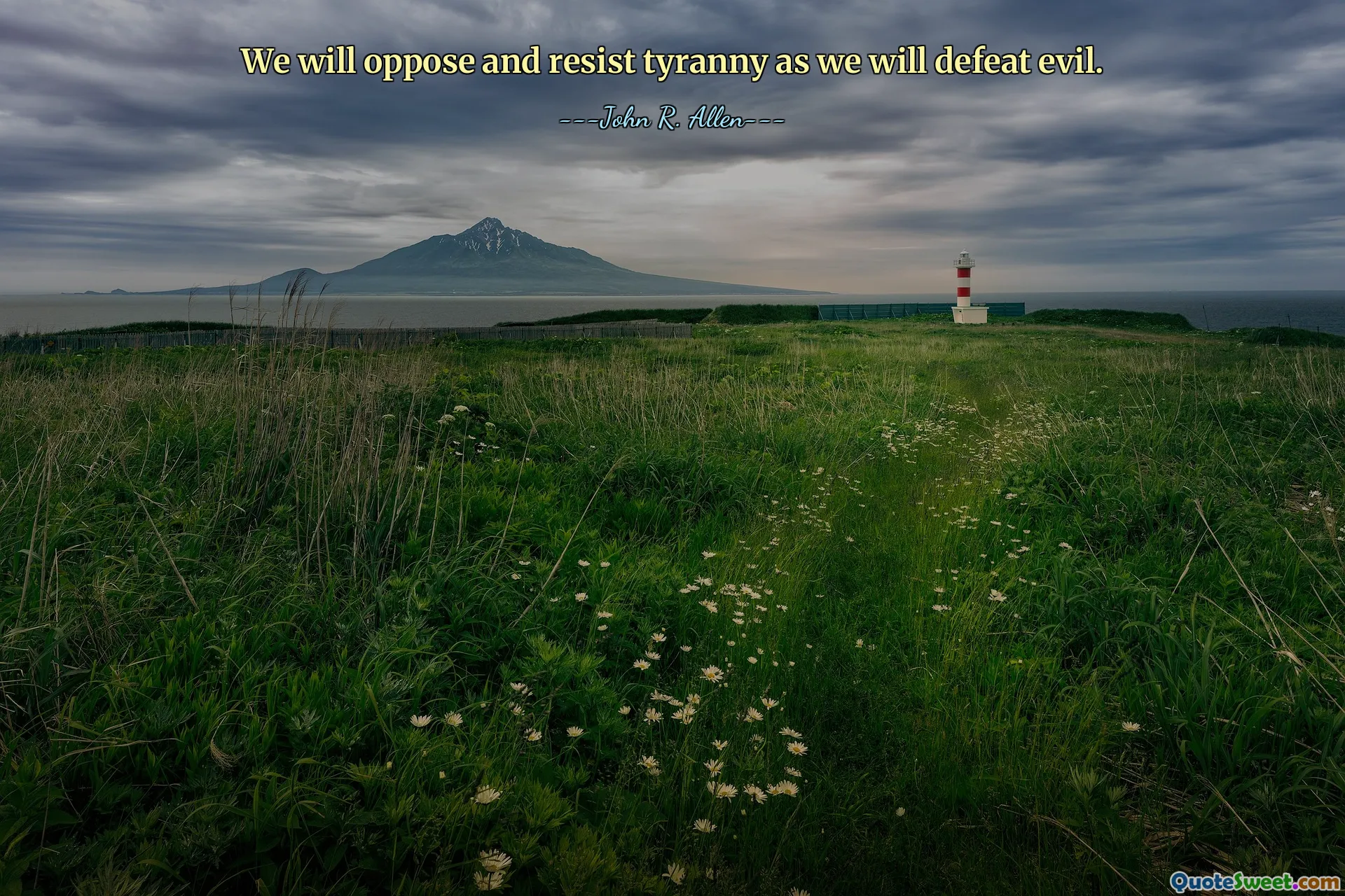 We will oppose and resist tyranny as we will defeat evil.